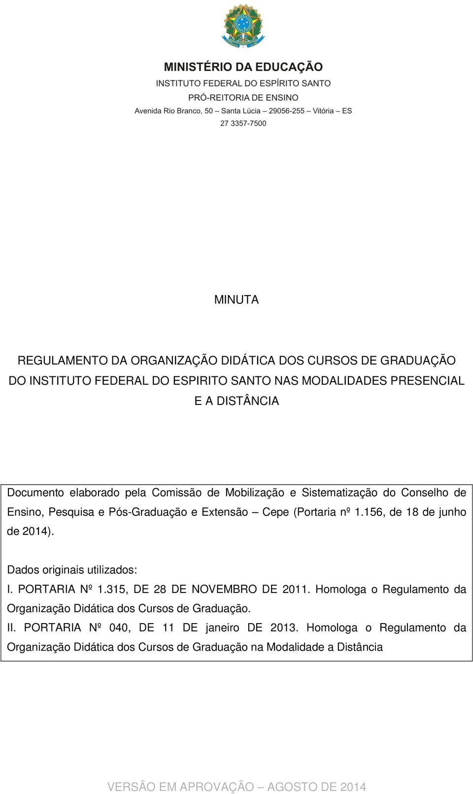 156, de 18 de junho de 2014). Dados originais utilizados: I. PORTARIA Nº 1.315, DE 28 DE NOVEMBRO DE 2011.
