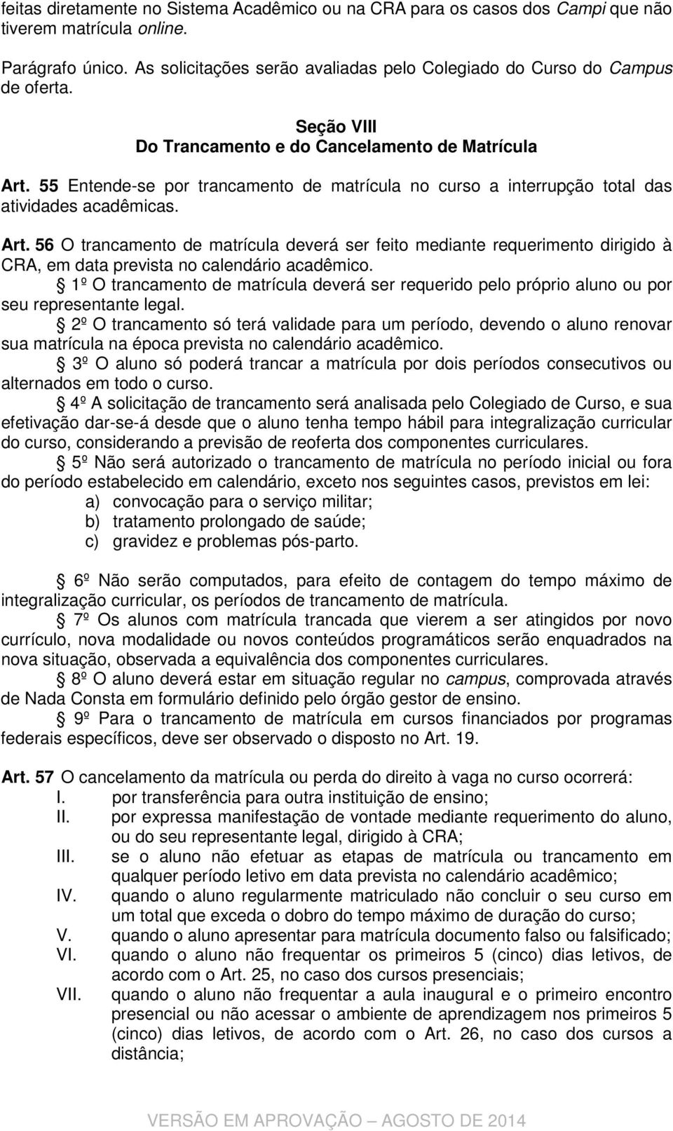 55 Entende-se por trancamento de matrícula no curso a interrupção total das atividades acadêmicas. Art.