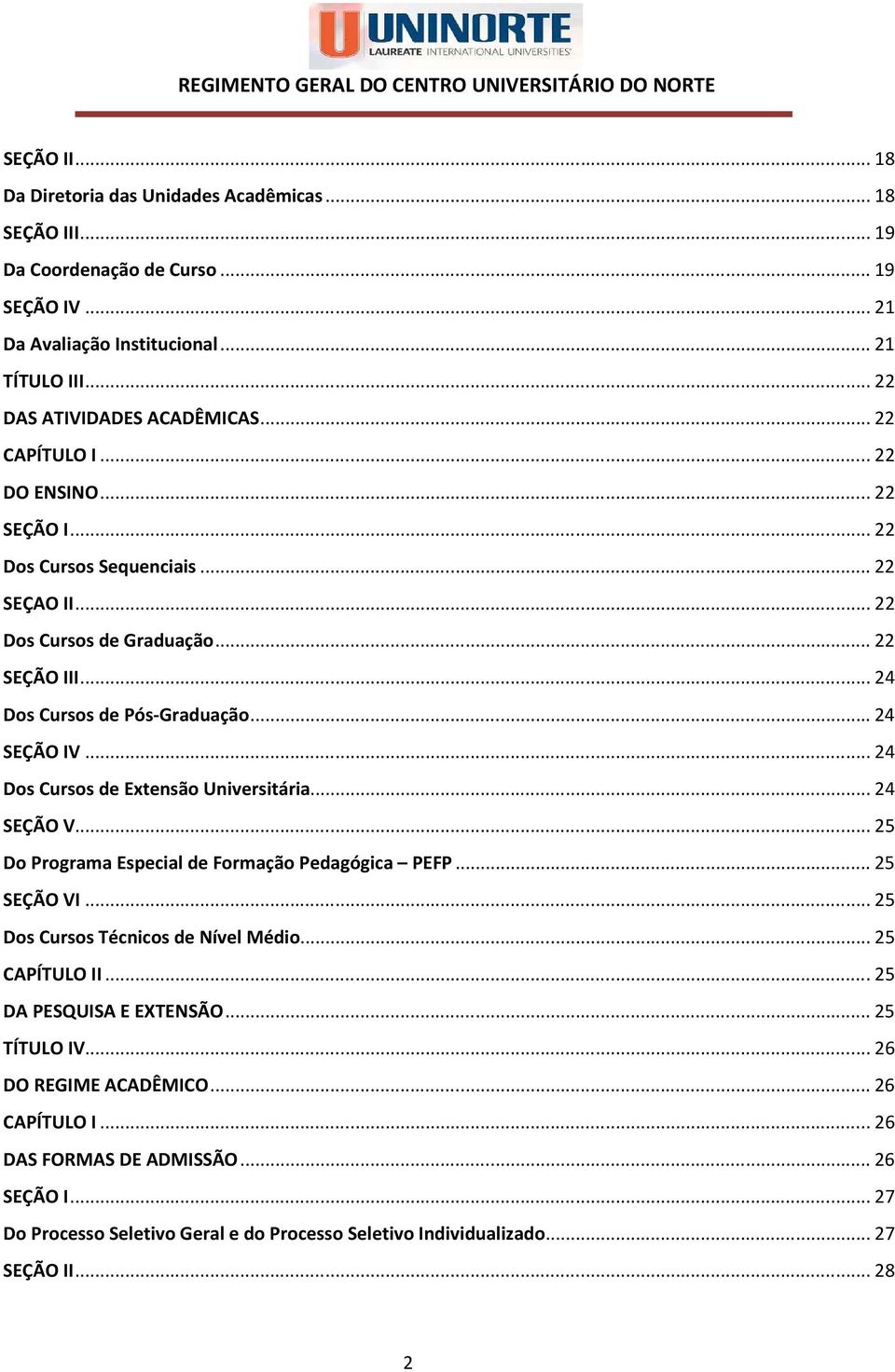 .. 24 Dos Cursos de Extensão Universitária... 24 SEÇÃO V... 25 Do Programa Especial de Formação Pedagógica PEFP... 25 SEÇÃO VI... 25 Dos Cursos Técnicos de Nível Médio... 25 CAPÍTULO II.