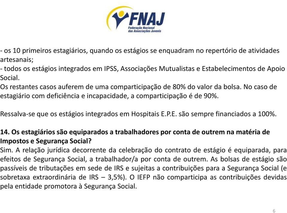 Ressalva-se que os estágios integrados em Hospitais E.P.E. são sempre financiados a 100%. 14.