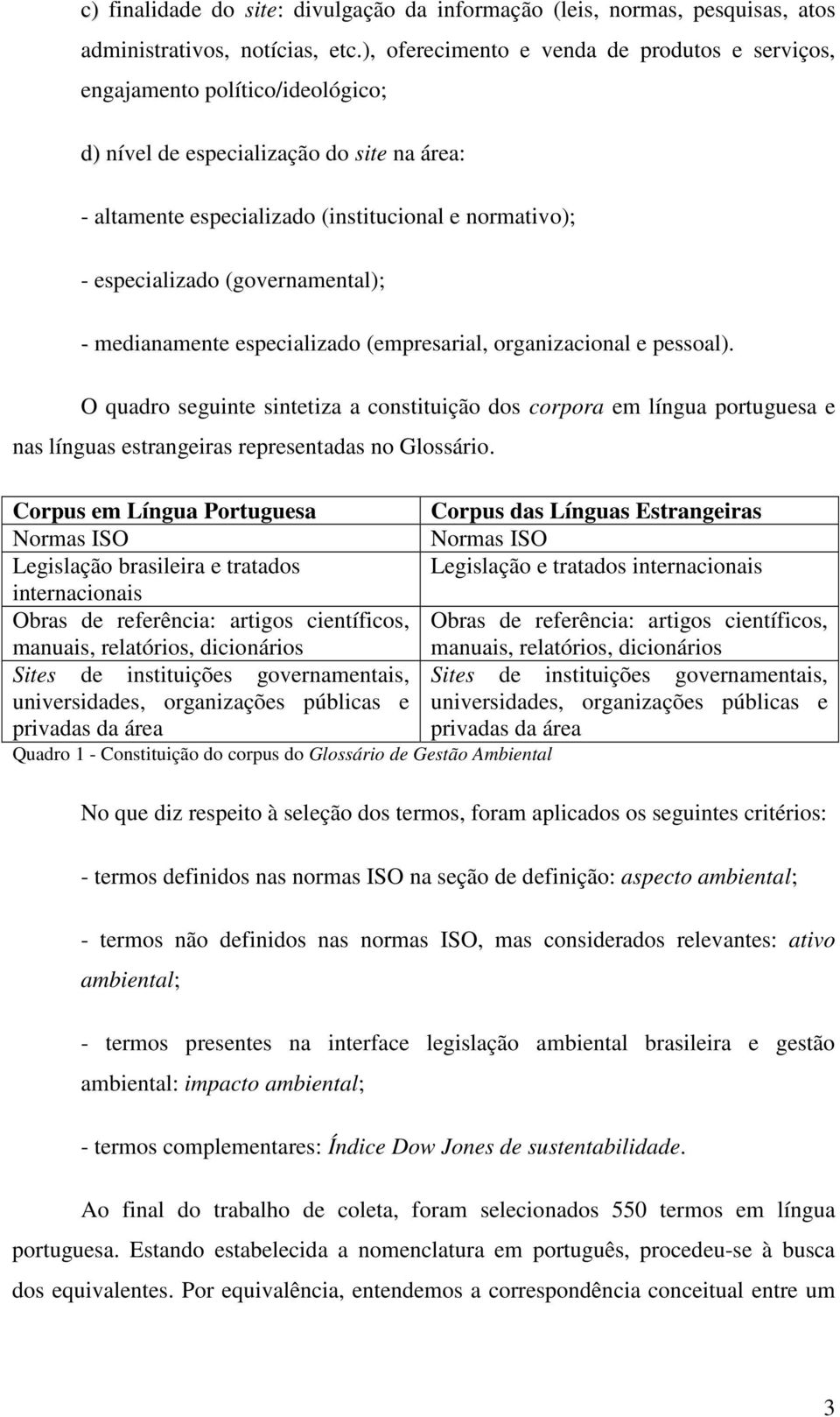 (governamental); - medianamente especializado (empresarial, organizacional e pessoal).