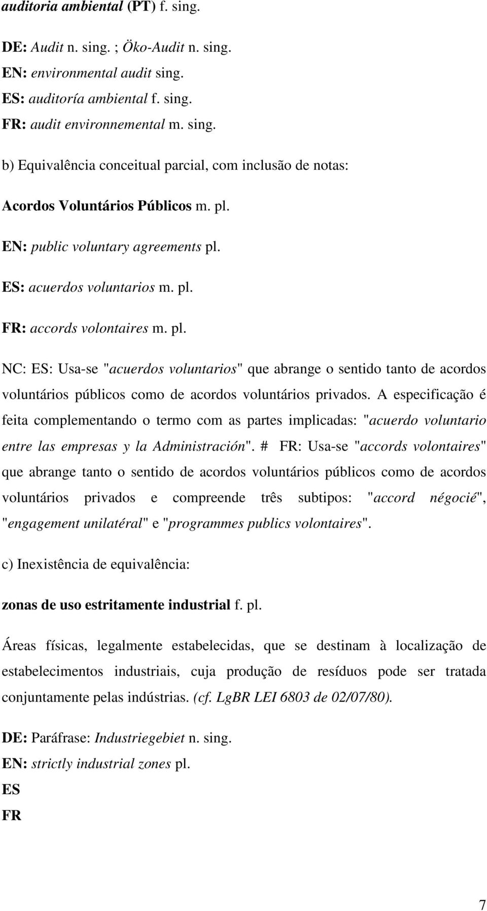 A especificação é feita complementando o termo com as partes implicadas: "acuerdo voluntario entre las empresas y la Administración".