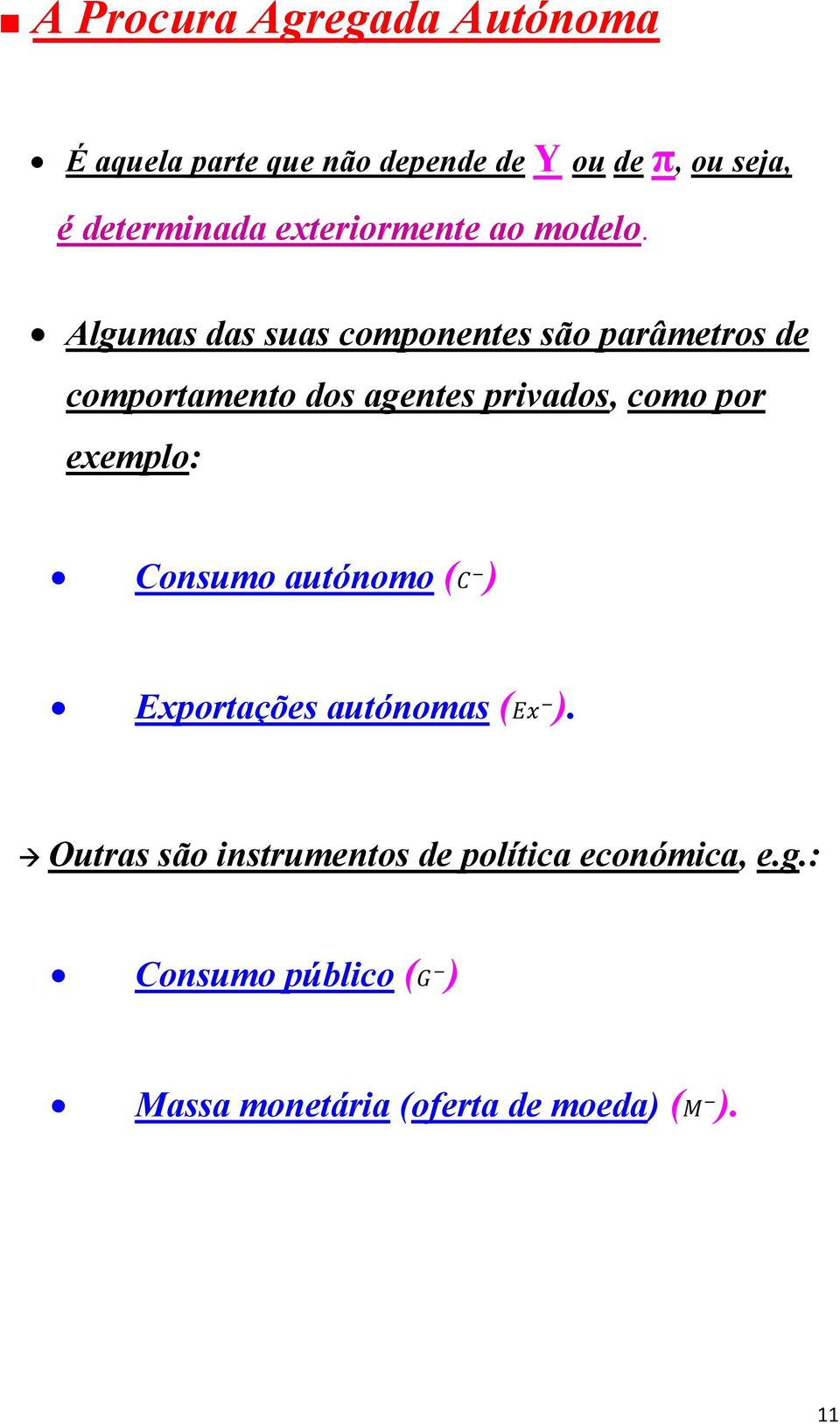 Algumas das suas componentes são parâmetros de comportamento dos agentes privados, como por