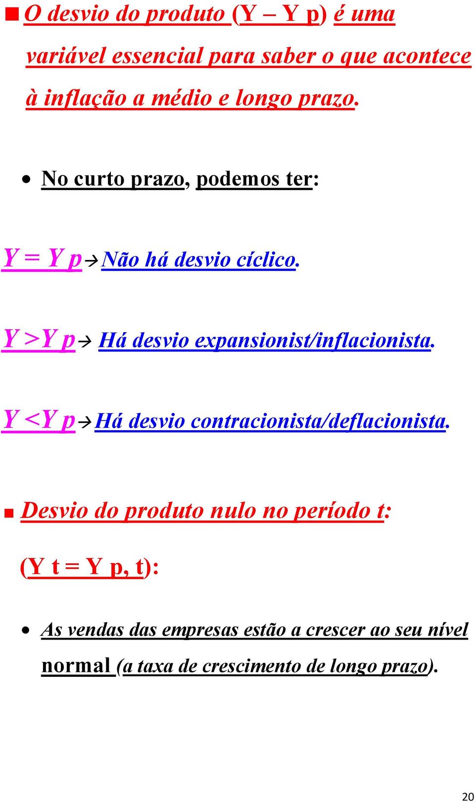 Y >Y p Há desvio expansionist/inflacionista. Y <Y p Há desvio contracionista/deflacionista.