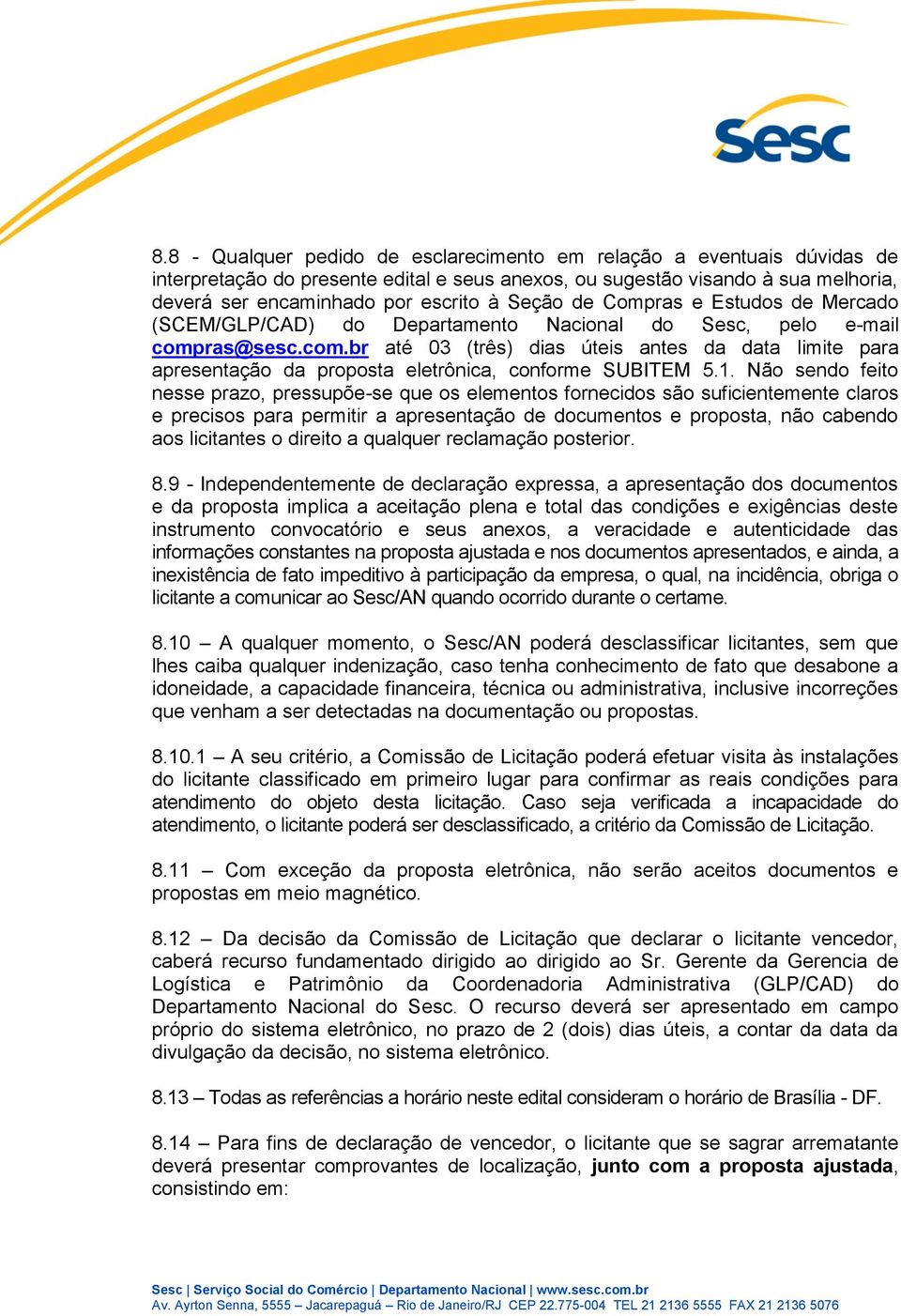 ras@sesc.com.br até 03 (três) dias úteis antes da data limite para apresentação da proposta eletrônica, conforme SUBITEM 5.1.