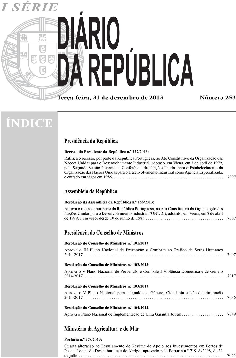 pela Segunda Sessão Plenária da Conferência das Nações Unidas para o Estabelecimento da Organização das Nações Unidas para o Desenvolvimento Industrial como Agência Especializada, e entrado em vigor