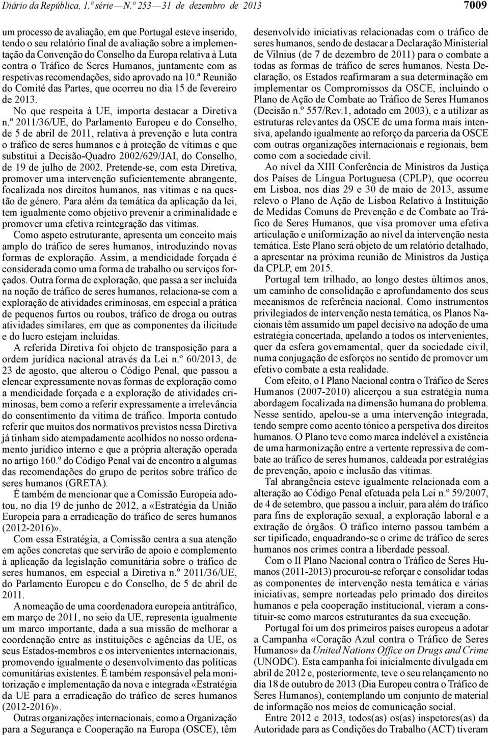 à Luta contra o Tráfico de Seres Humanos, juntamente com as respetivas recomendações, sido aprovado na 10.ª Reunião do Comité das Partes, que ocorreu no dia 15 de fevereiro de 2013.