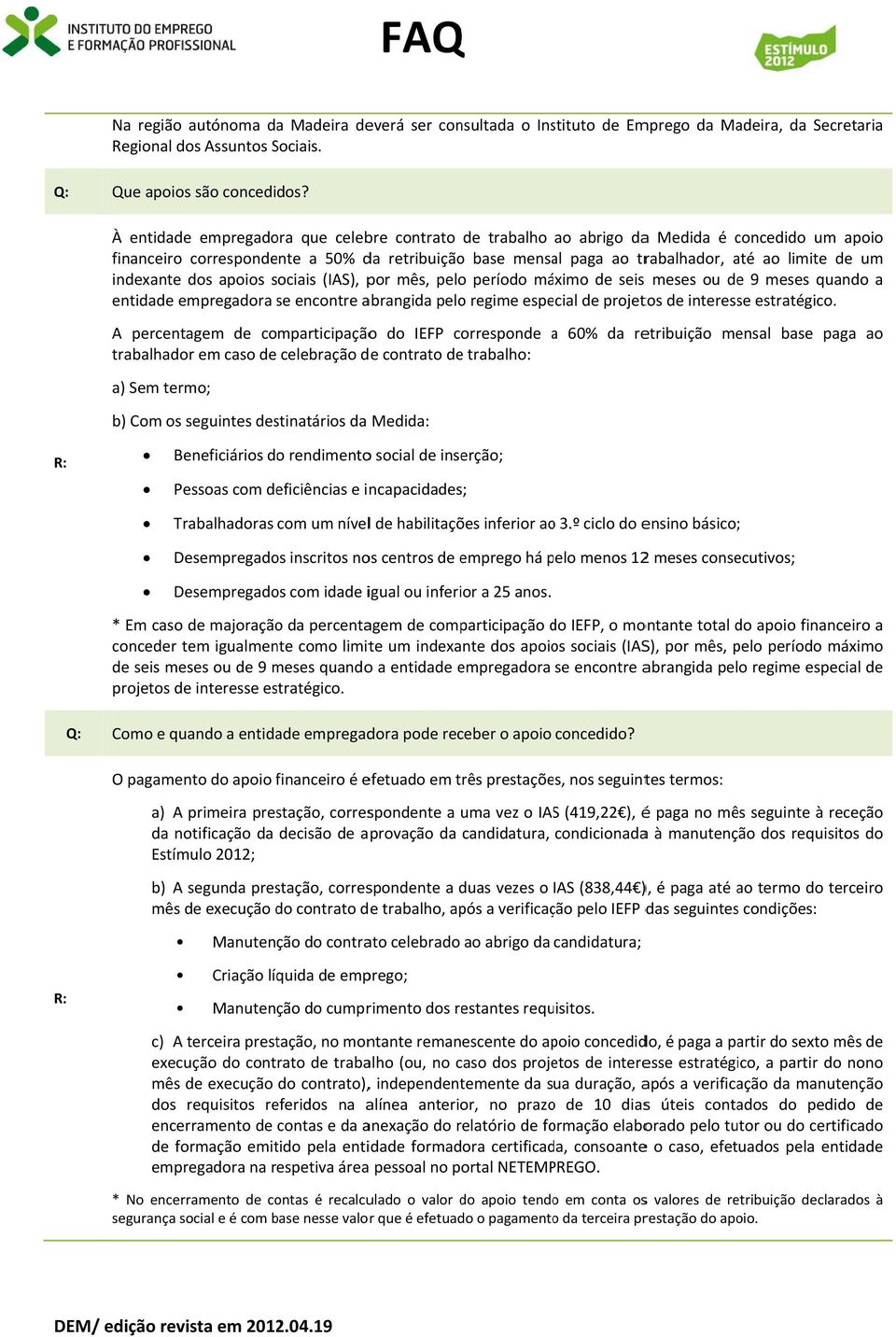 apoios sociais (IAS), por mês, plo príodo máximo d sis mss ou d 9 mss quando a ntidad mprgadora s s ncontr abrangida plo rgim spcial d projtos d intrss stratégico.