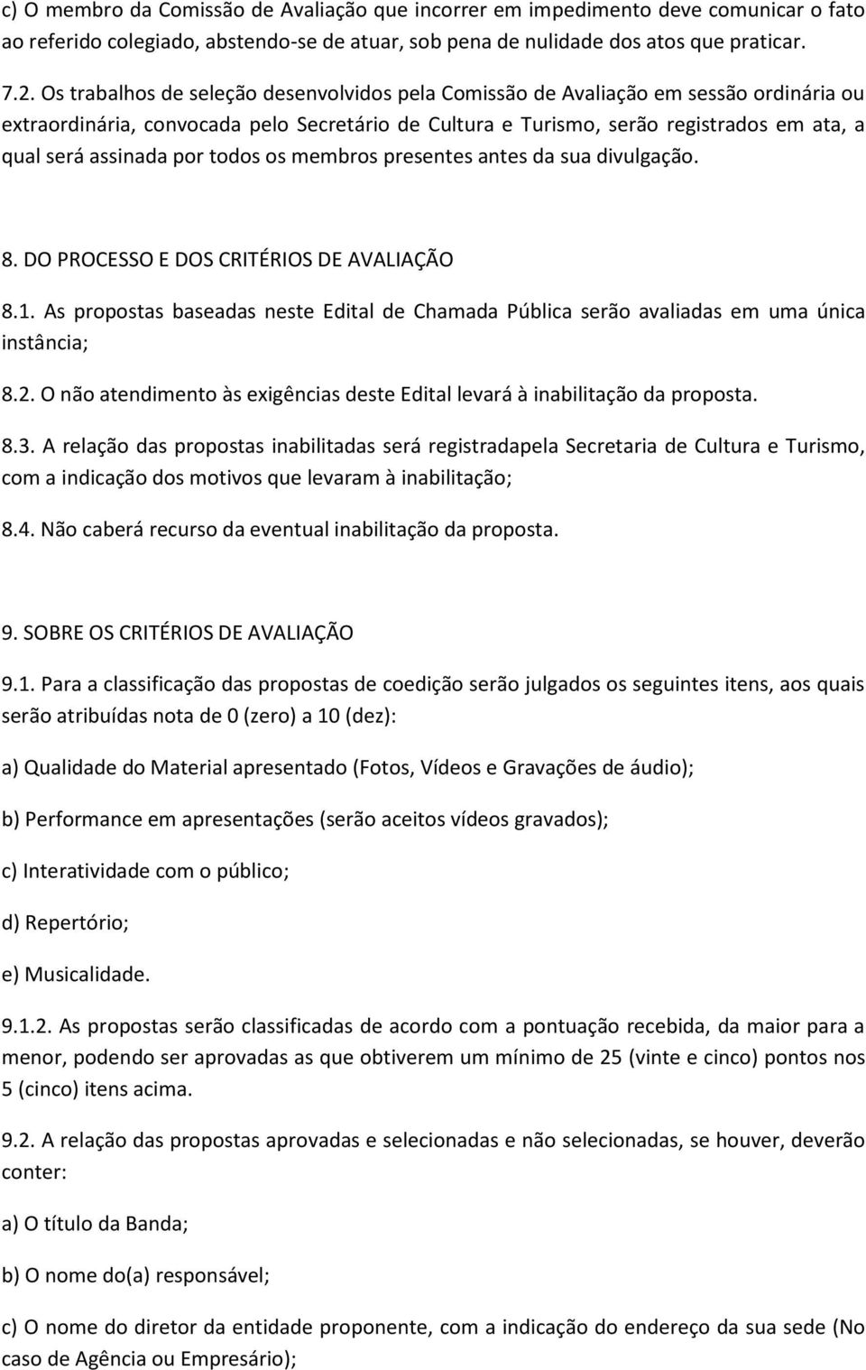 por todos os membros presentes antes da sua divulgação. 8. DO PROCESSO E DOS CRITÉRIOS DE AVALIAÇÃO 8.1.