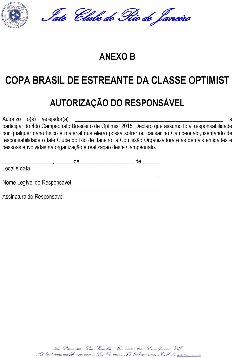 Campeonato, isentando de responsabilidade o Iate Clube do Rio de Janeiro, a Comissão Organizadora e as demais entidades e