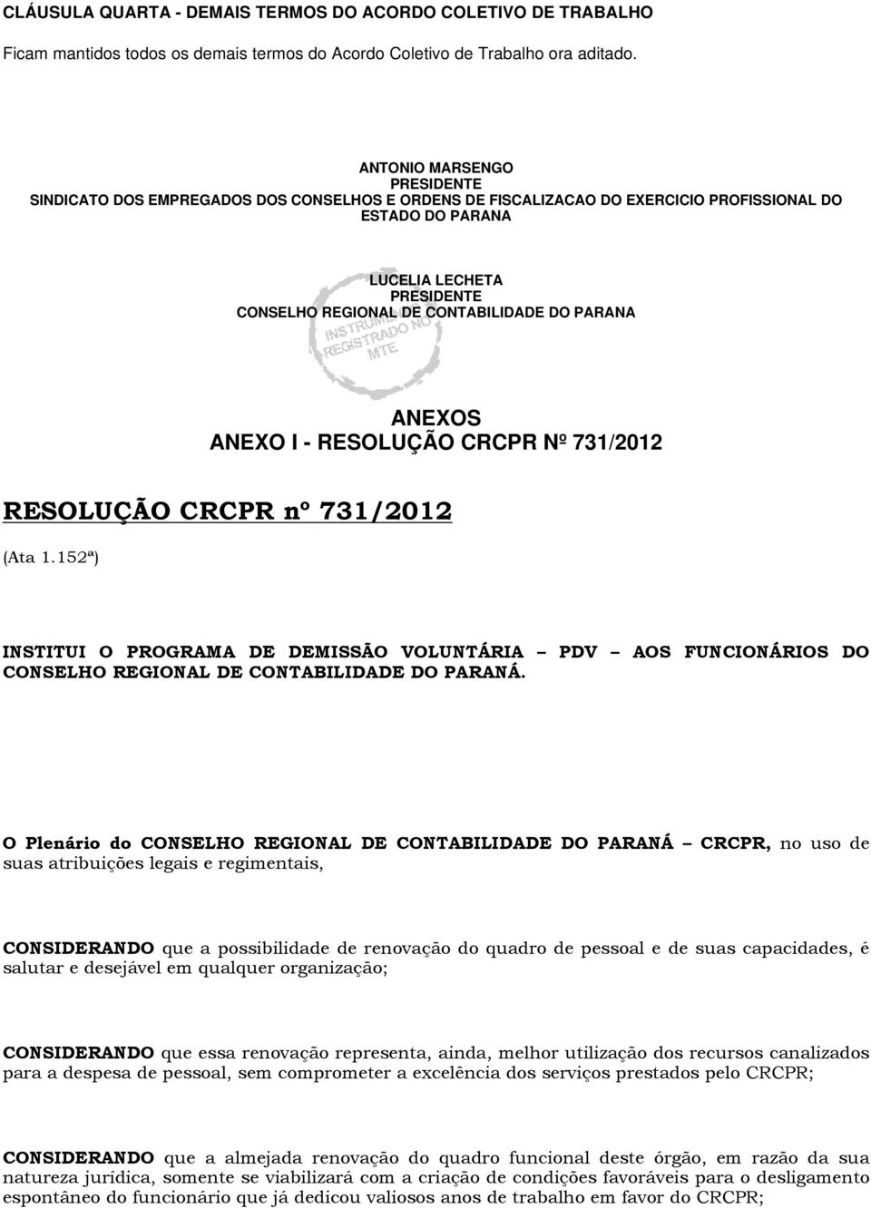 DO PARANA ANEXOS ANEXO I - RESOLUÇÃO CRCPR Nº 731/2012 RESOLUÇÃO CRCPR nº 731/2012 (Ata 1.