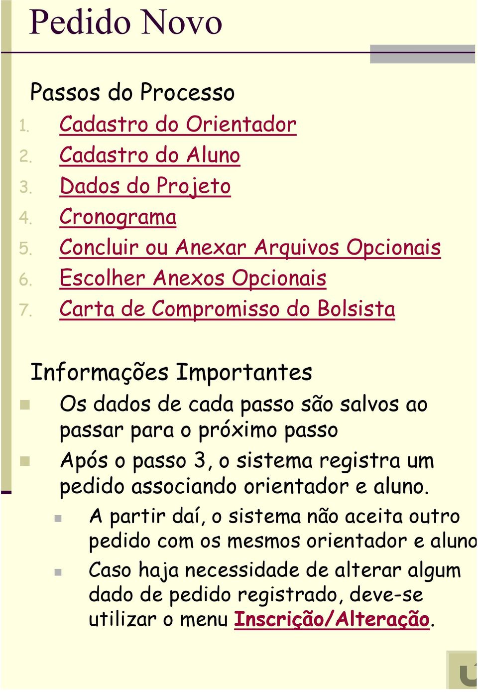 Carta de Compromisso do Bolsista Informações Importantes Os dados de cada passo são salvos ao passar para o próximo passo Após o passo 3, o