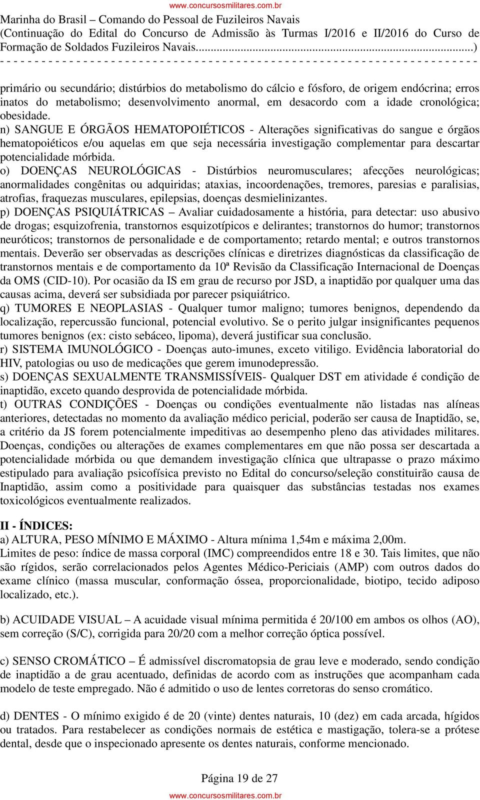 o) DOENÇAS NEUROLÓGICAS - Distúrbios neuromusculares; afecções neurológicas; anormalidades congênitas ou adquiridas; ataxias, incoordenações, tremores, paresias e paralisias, atrofias, fraquezas