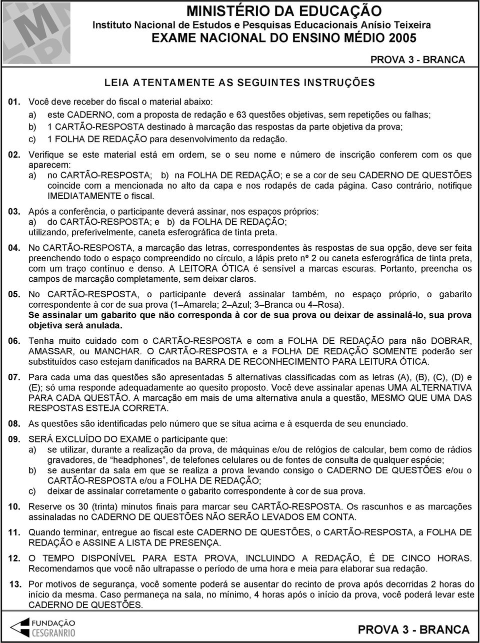 parte objetiva da prova; c) 1 FOLHA DE REDAÇÃO para desenvolvimento da redação. 02.