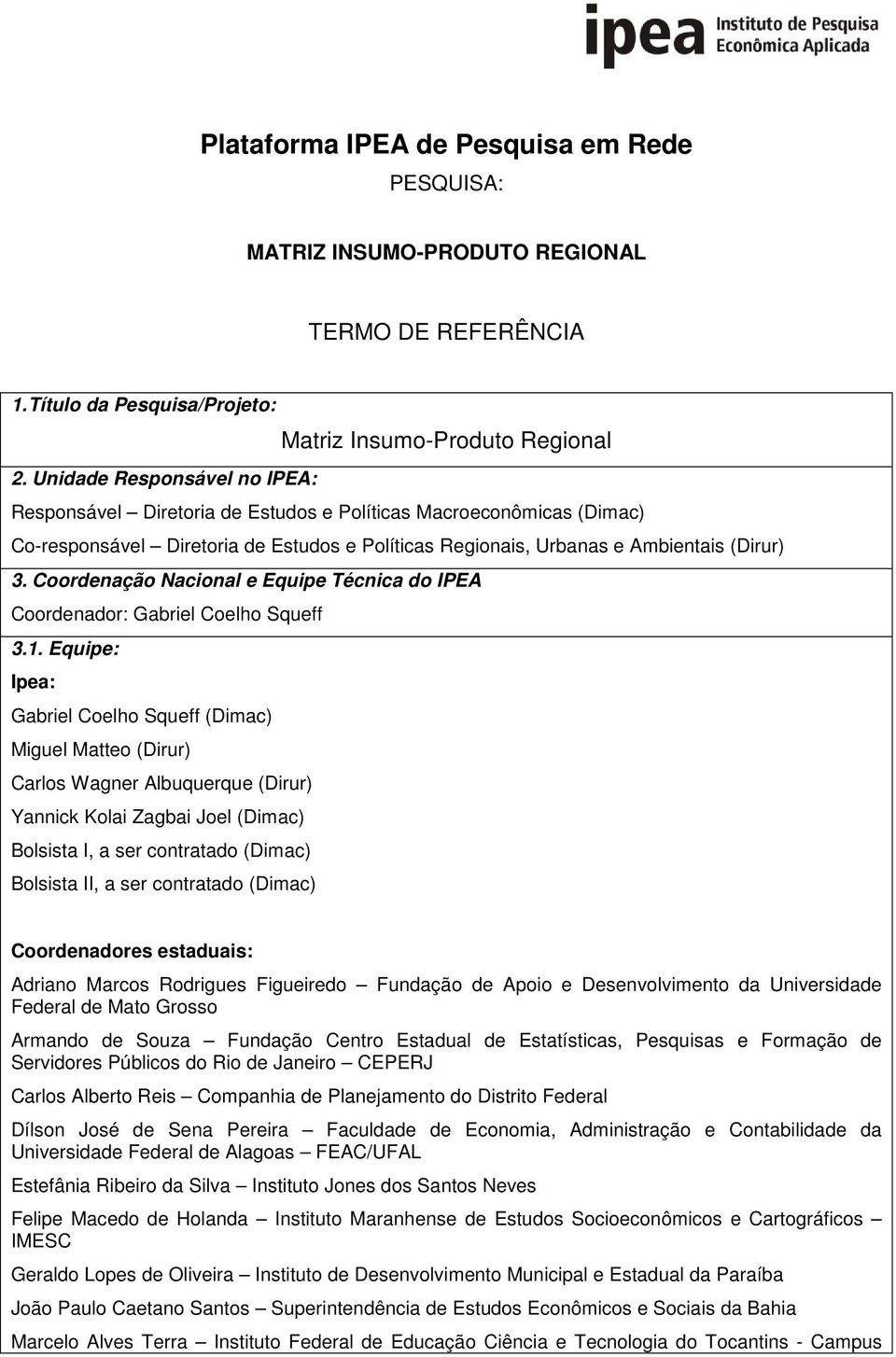 Coordenação Nacional e Equipe Técnica do IPEA Coordenador: Gabriel Coelho Squeff 3.1.