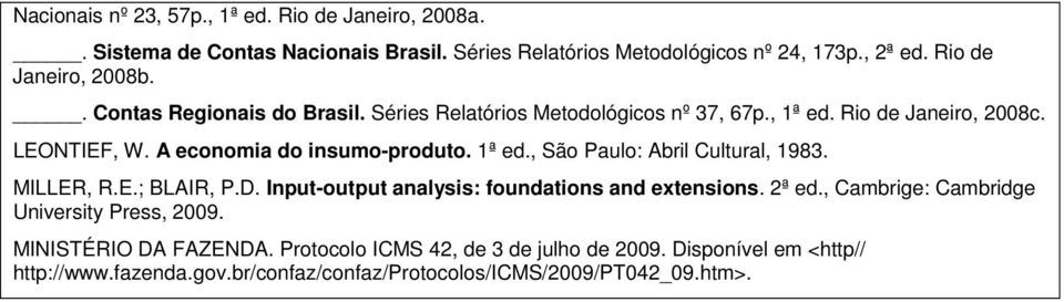 A economia do insumo-produto. 1ª ed., São Paulo: Abril Cultural, 1983. MILLER, R.E.; BLAIR, P.D. Input-output analysis: foundations and extensions. 2ª ed.