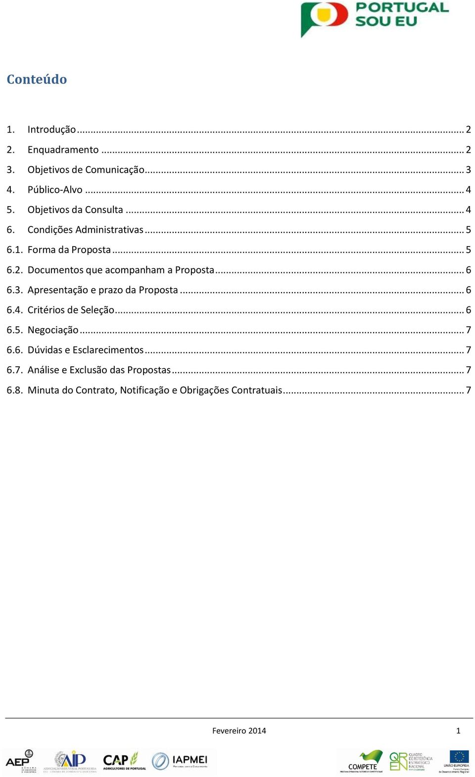 Documentos que acompanham a Proposta... 6 6.3. Apresentação e prazo da Proposta... 6 6.4. Critérios de Seleção... 6 6.5.