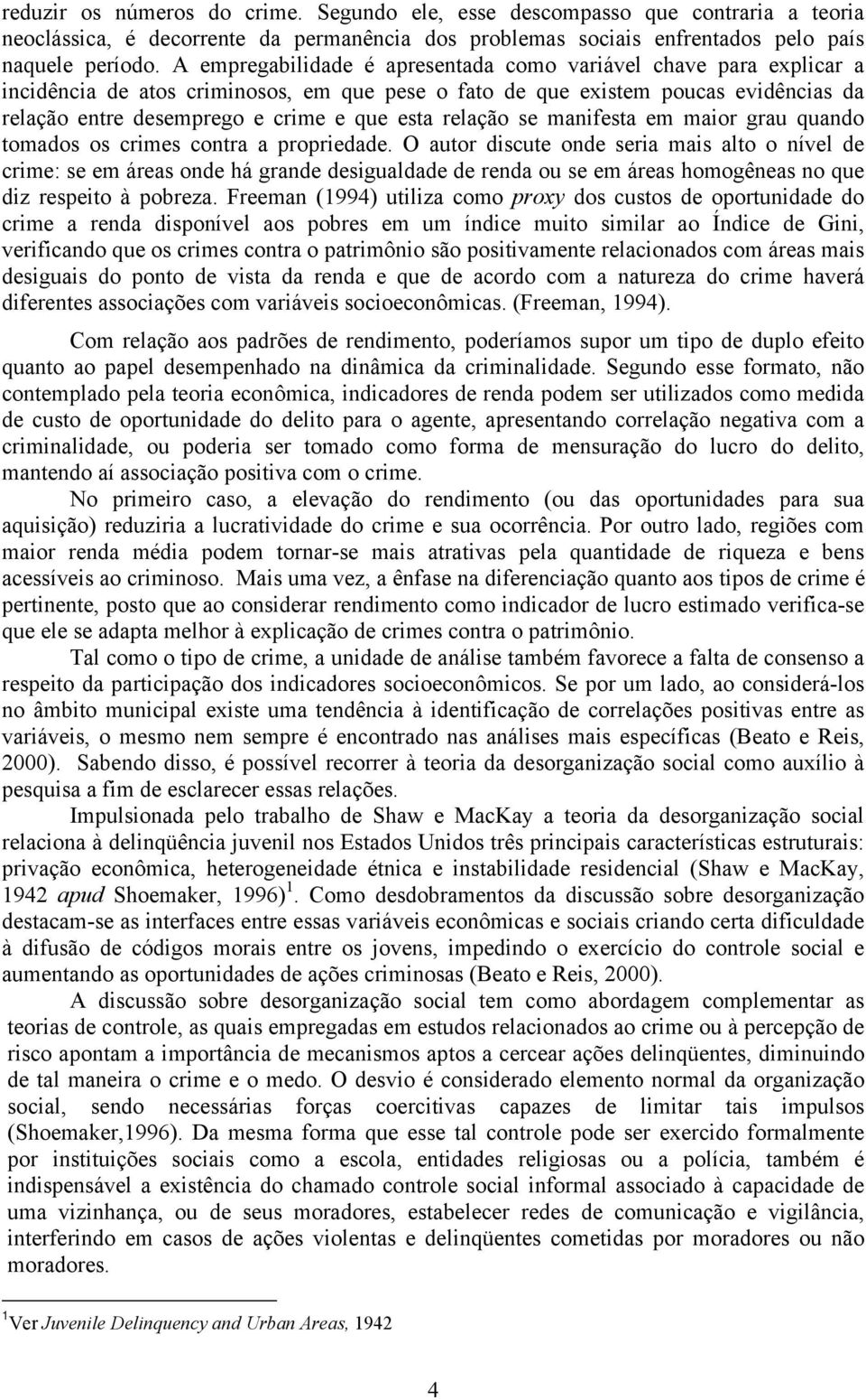 relação se manifesta em maior grau quando tomados os crimes contra a propriedade.