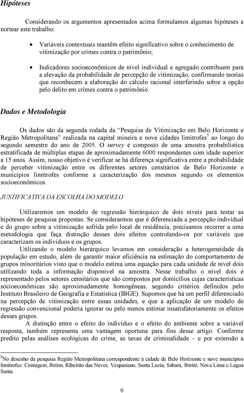 elaboração do cálculo racional interferindo sobre a opção pelo delito em crimes contra o patrimônio.