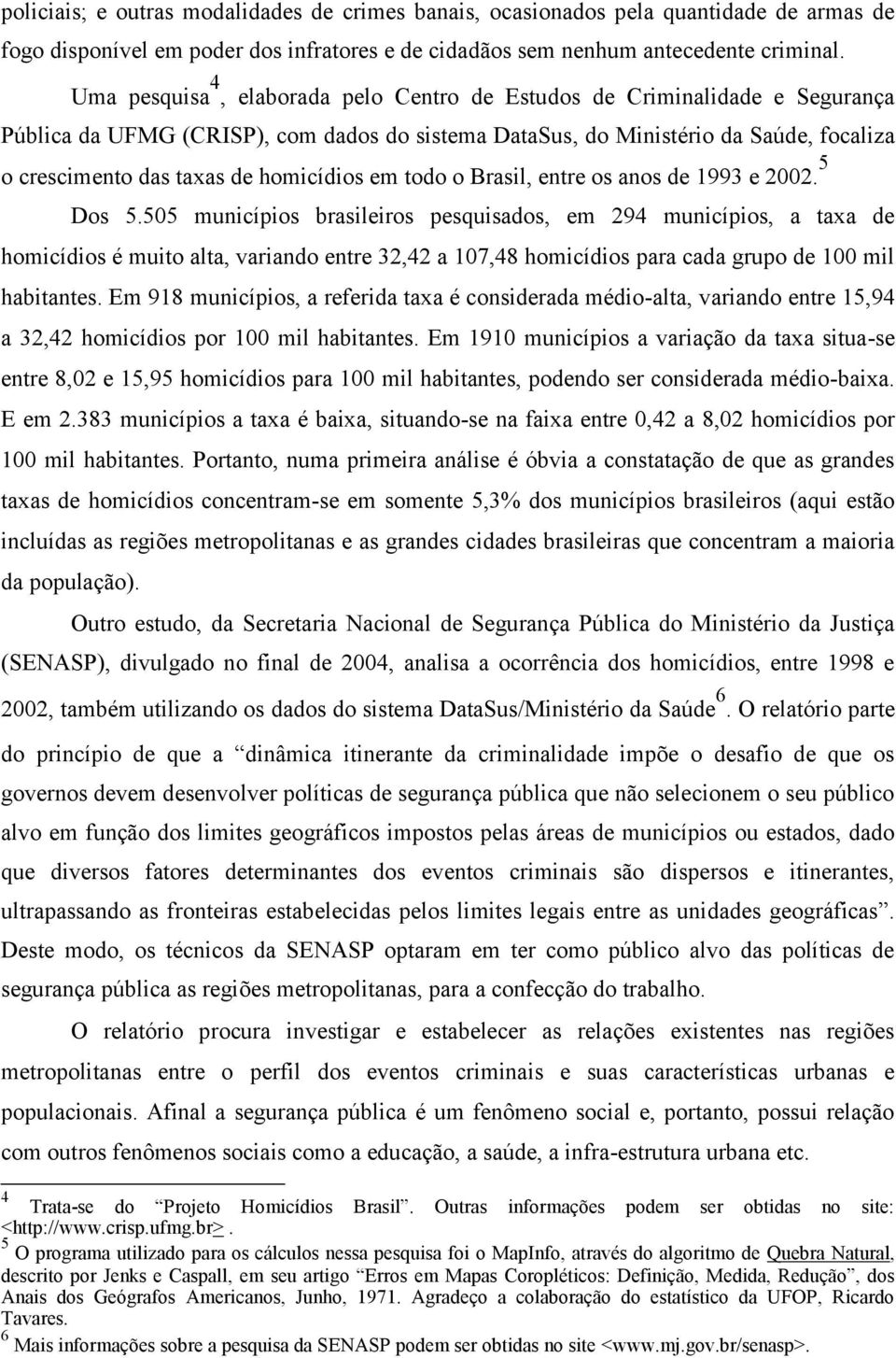 homicídios em todo o Brasil, entre os anos de 1993 e 2002. 5 Dos 5.