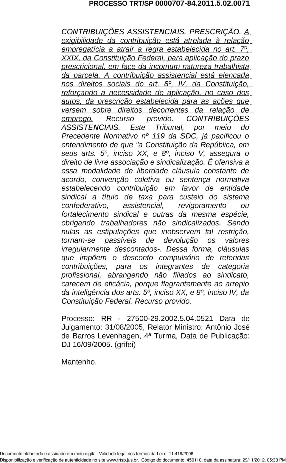 8º, IV, da Constituição, reforçando a necessidade de aplicação, no caso dos autos, da prescrição estabelecida para as ações que versem sobre direitos decorrentes da relação de emprego.