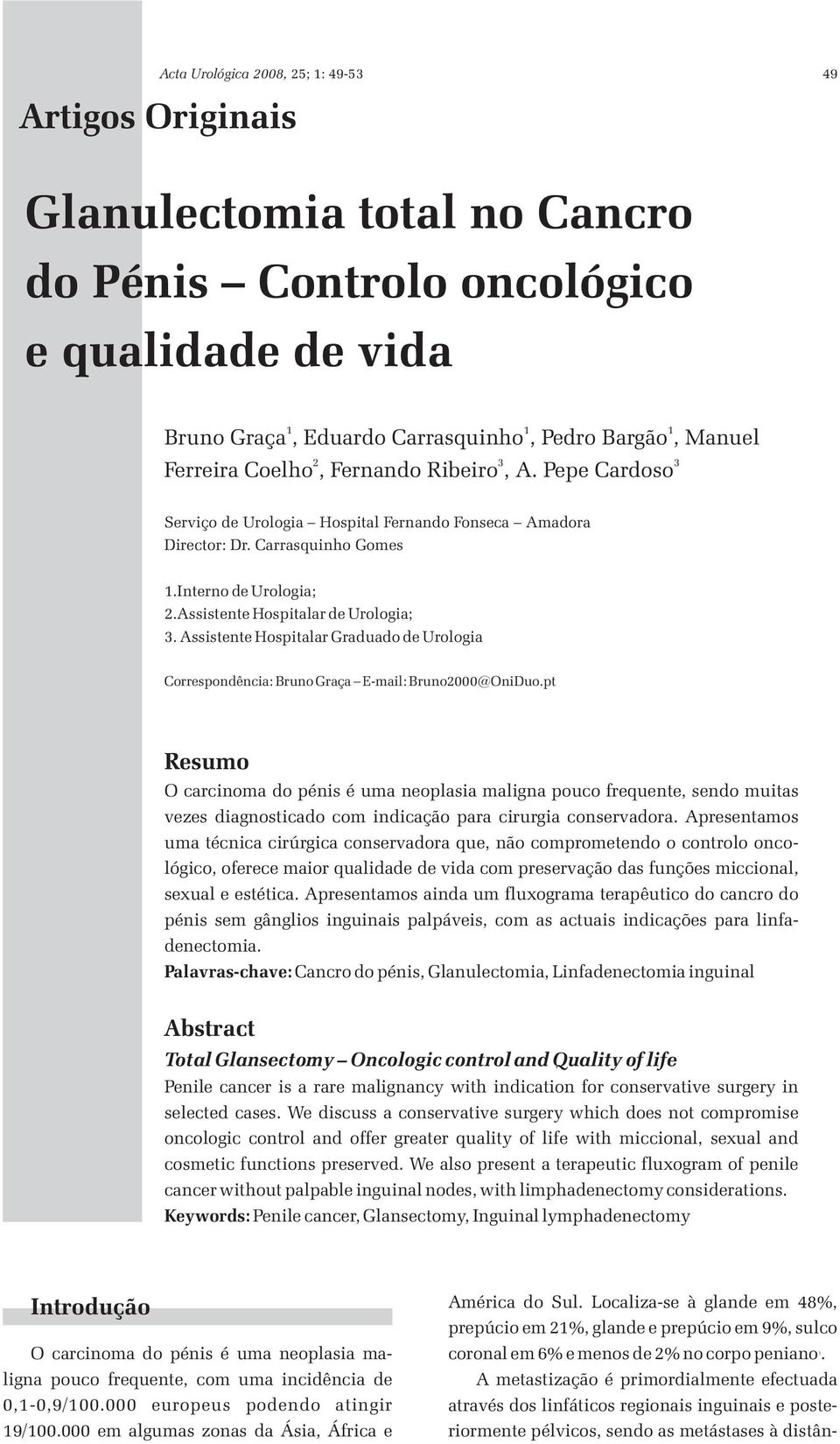 Assistente Hospitalar Graduado de Urologia Correspondência: Bruno Graça E-mail: Bruno2000@OniDuo.