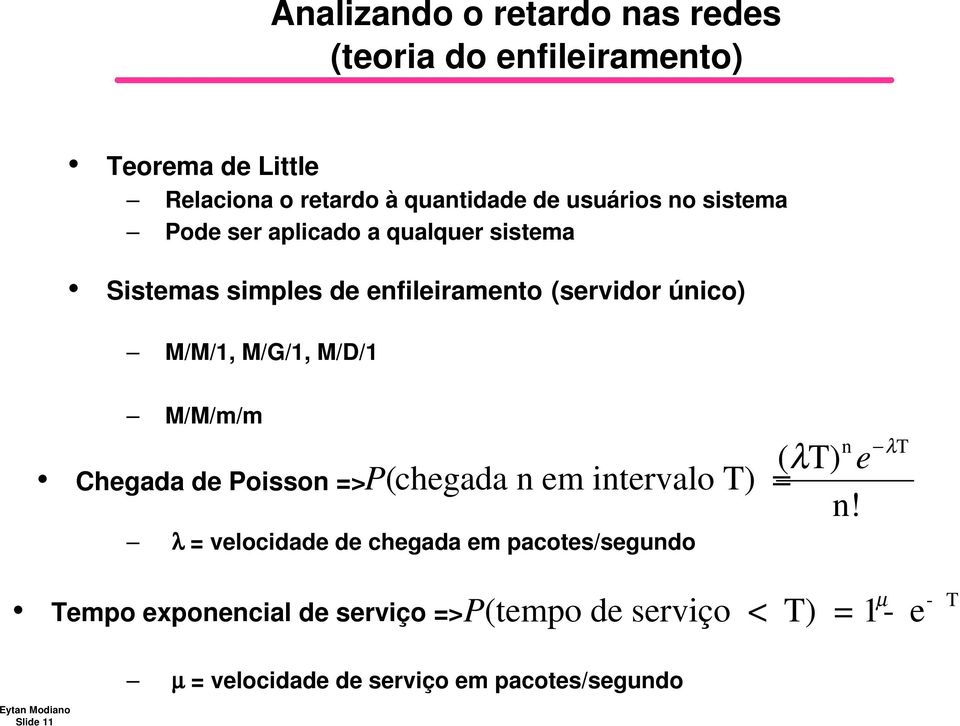 Slide 11 M/M/m/m Chegada de Poisson => λ = velocidade de chegada em pacotes/segundo Tempo exponencial de serviço => P (