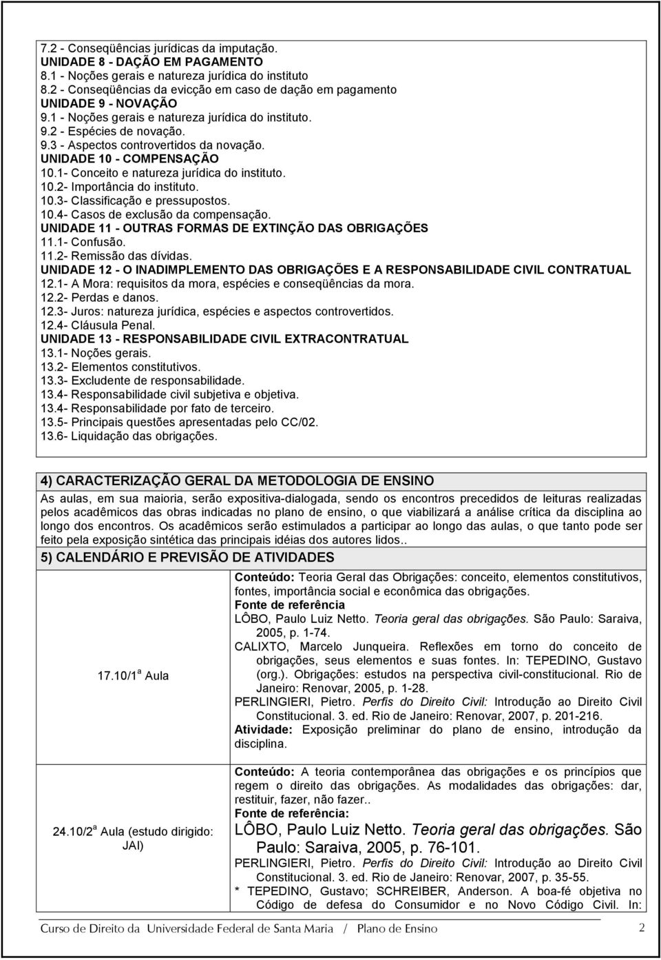 UNIDADE 10 - COMPENSAÇÃO 10.1- Conceito e natureza jurídica do instituto. 10.2- Importância do instituto. 10.3- Classificação e pressupostos. 10.4- Casos de exclusão da compensação.