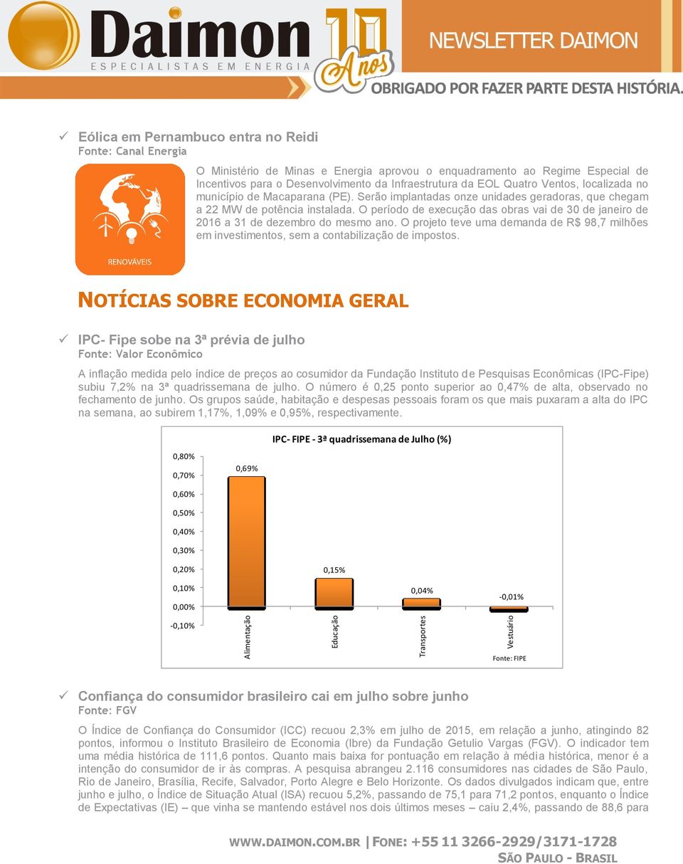 O períd de execuçã das bras vai de 30 de janeir de 2016 a 31 de dezembr d mesm an. O prjet teve uma demanda de R$ 98,7 milhões em investiments, sem a cntabilizaçã de impsts.