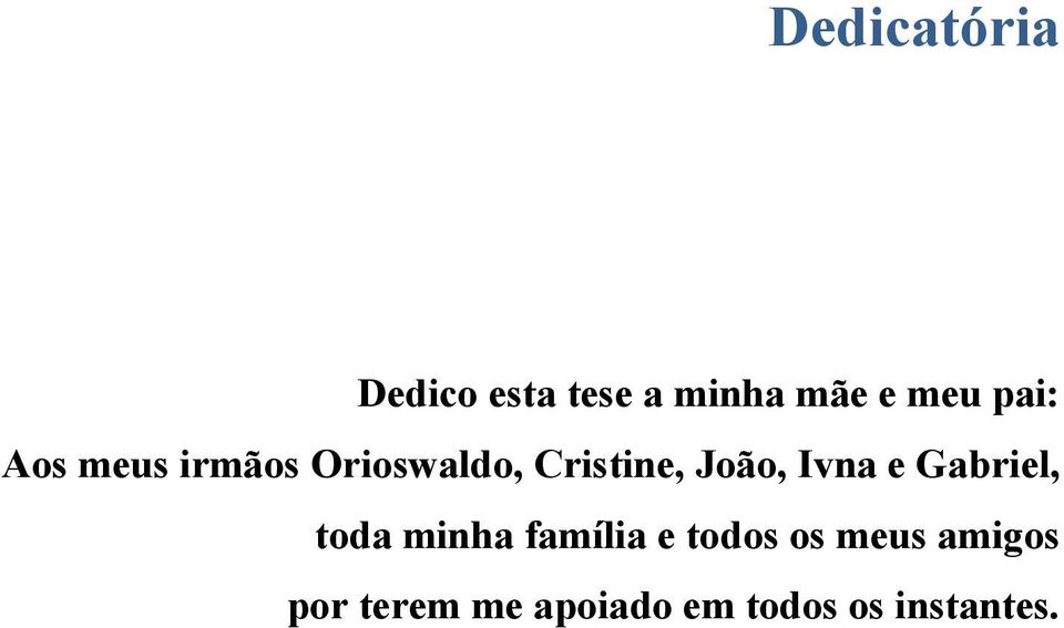 Ivna e Gabriel, toda minha família e todos os