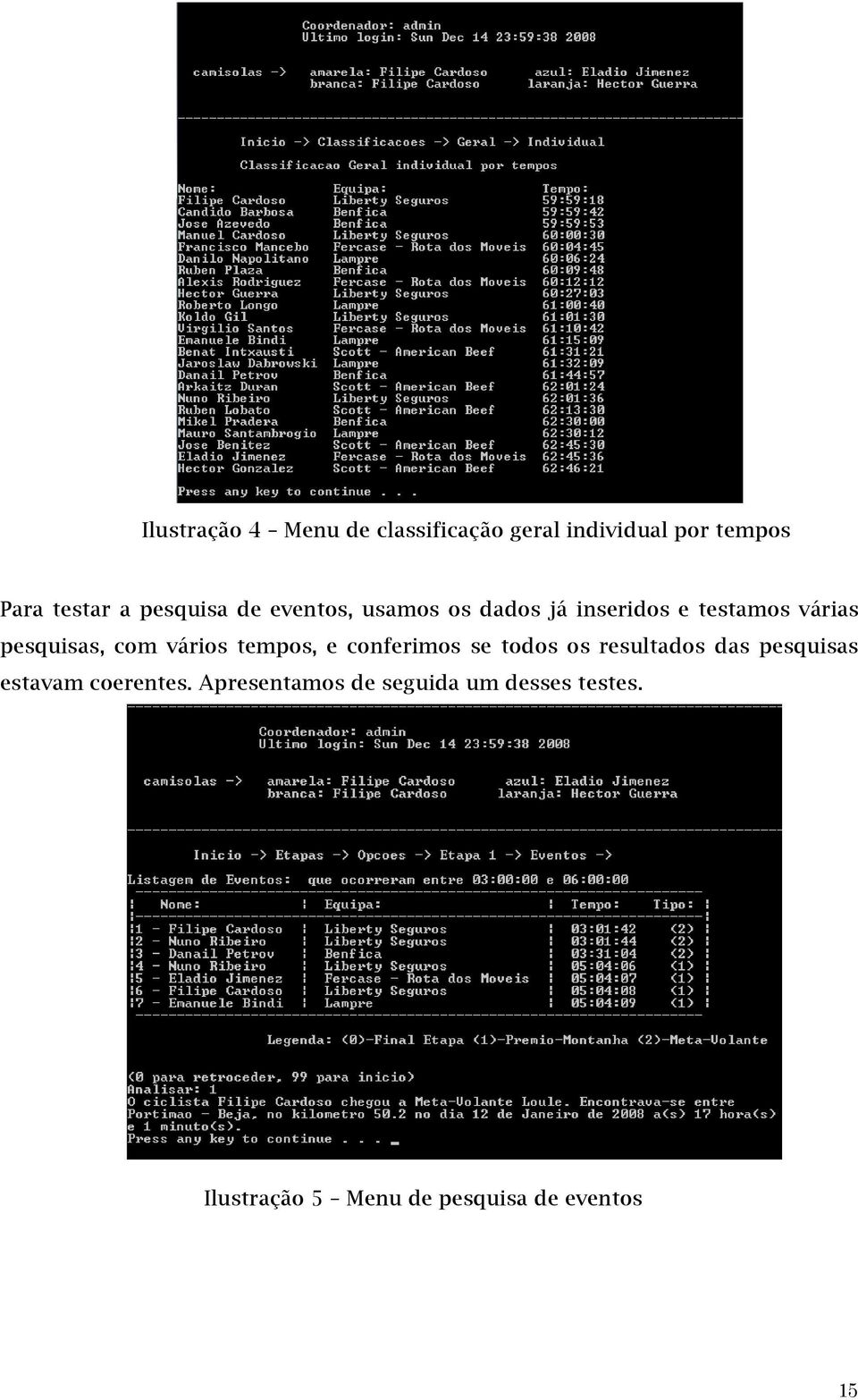 vários tempos, e conferimos se todos os resultados das pesquisas estavam coerentes.