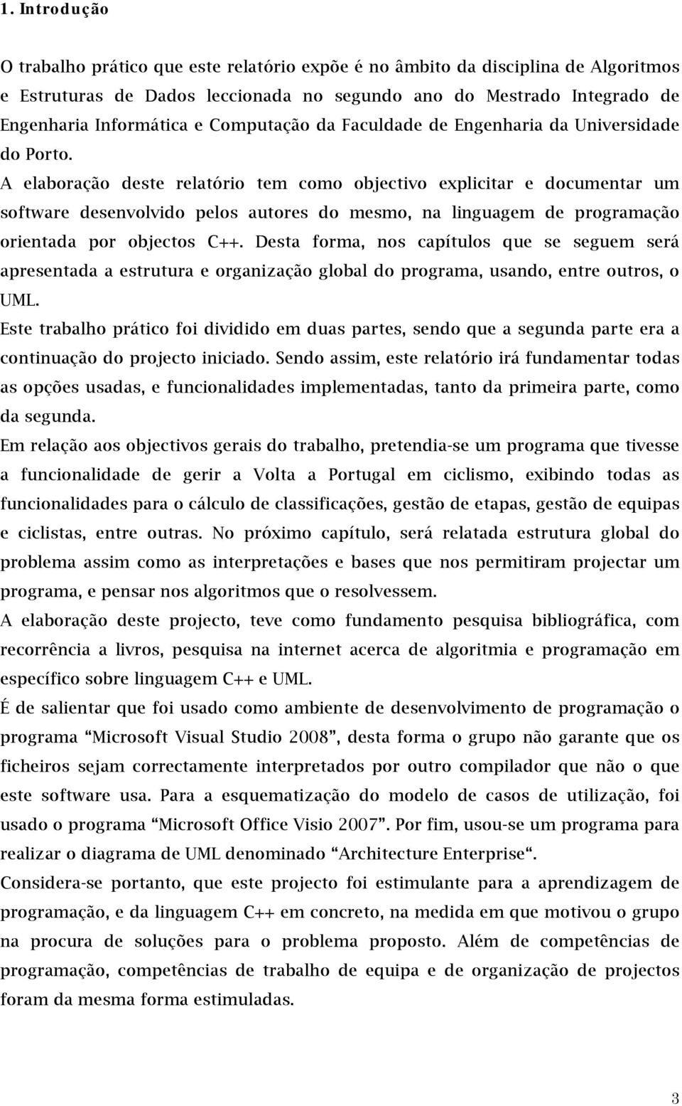 A elaboração deste relatório tem como objectivo explicitar e documentar um software desenvolvido pelos autores do mesmo, na linguagem de programação orientada por objectos C++.