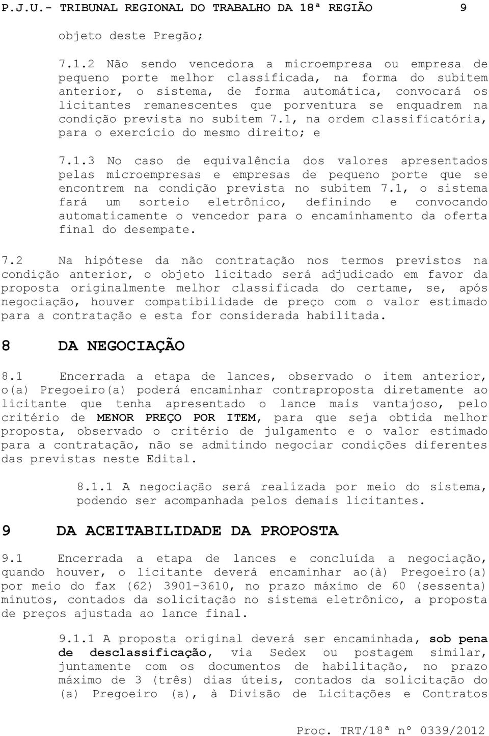 2 Não sendo vencedora a microempresa ou empresa de pequeno porte melhor classificada, na forma do subitem anterior, o sistema, de forma automática, convocará os licitantes remanescentes que