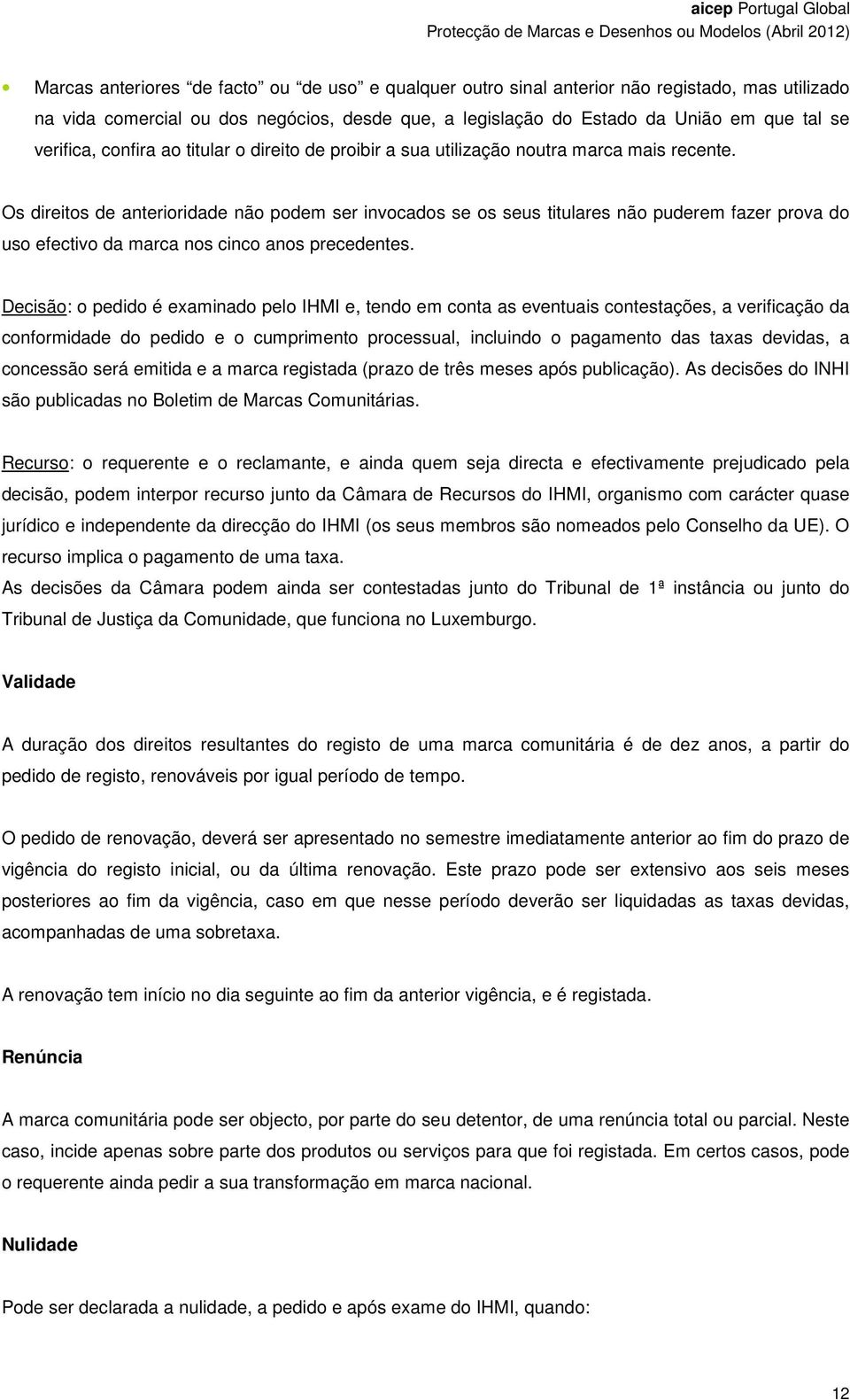 Os direitos de anterioridade não podem ser invocados se os seus titulares não puderem fazer prova do uso efectivo da marca nos cinco anos precedentes.