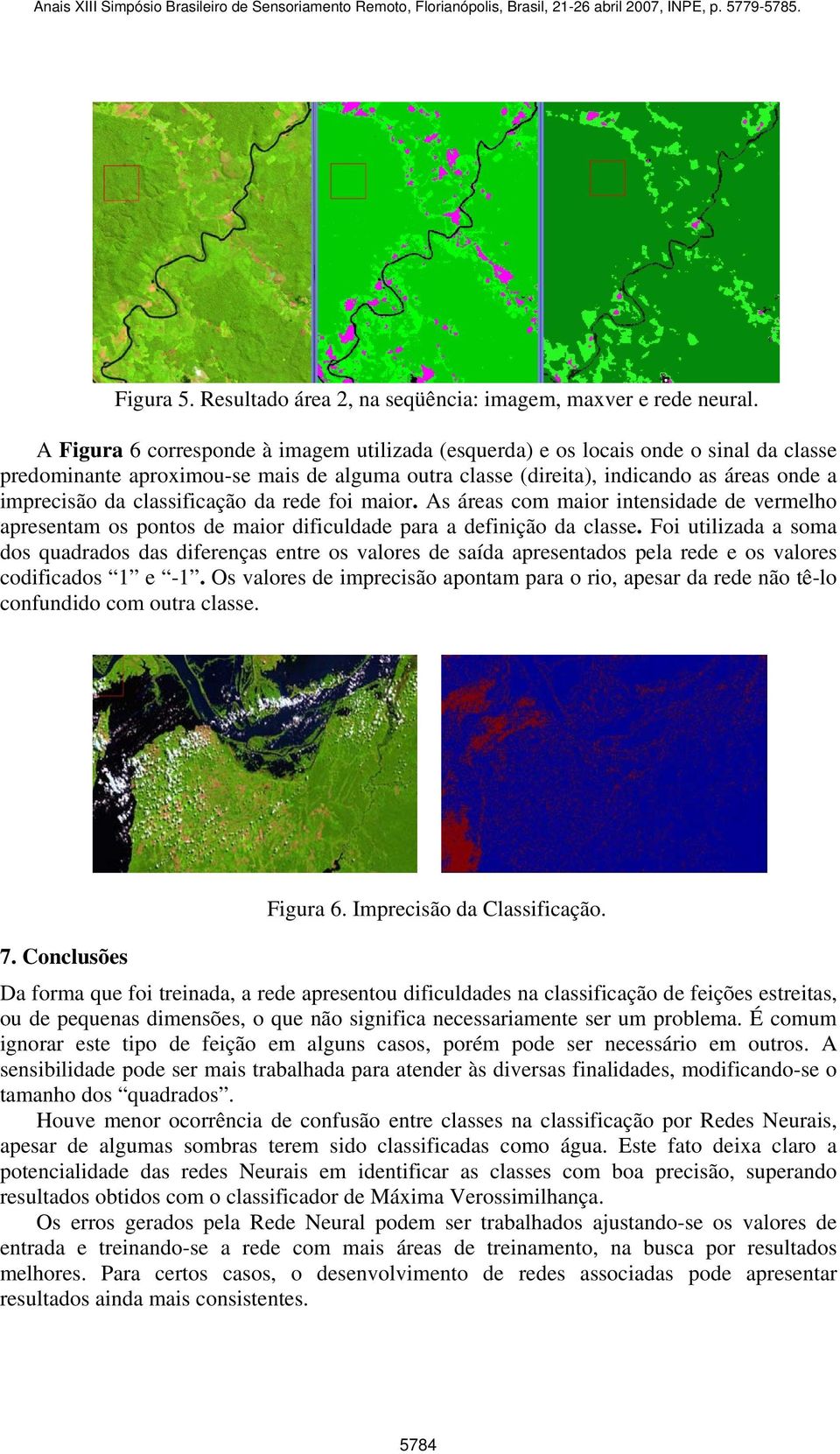 classificação da rede foi maior. As áreas com maior intensidade de vermelho apresentam os pontos de maior dificuldade para a definição da classe.