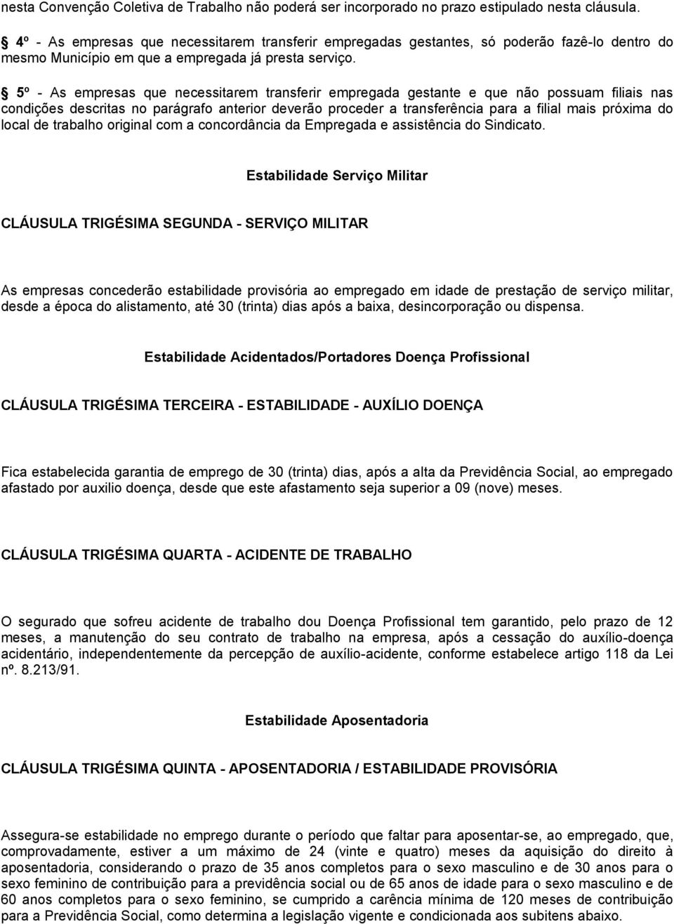 5º - As empresas que necessitarem transferir empregada gestante e que não possuam filiais nas condições descritas no parágrafo anterior deverão proceder a transferência para a filial mais próxima do