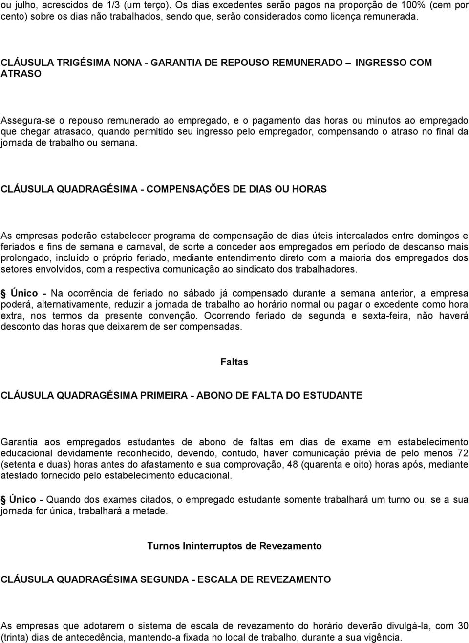 permitido seu ingresso pelo empregador, compensando o atraso no final da jornada de trabalho ou semana.