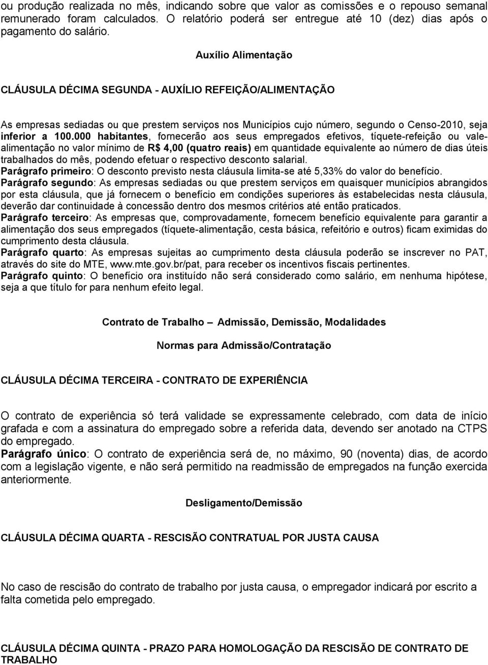 000 habitantes, fornecerão aos seus empregados efetivos, tíquete-refeição ou valealimentação no valor mínimo de R$ 4,00 (quatro reais) em quantidade equivalente ao número de dias úteis trabalhados do