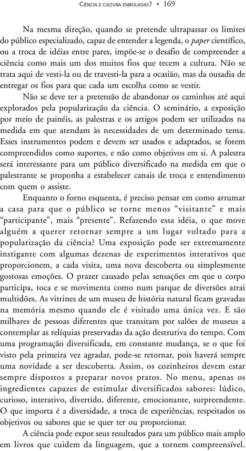 compreender a ciência como mais um dos muitos fios que tecem a cultura.