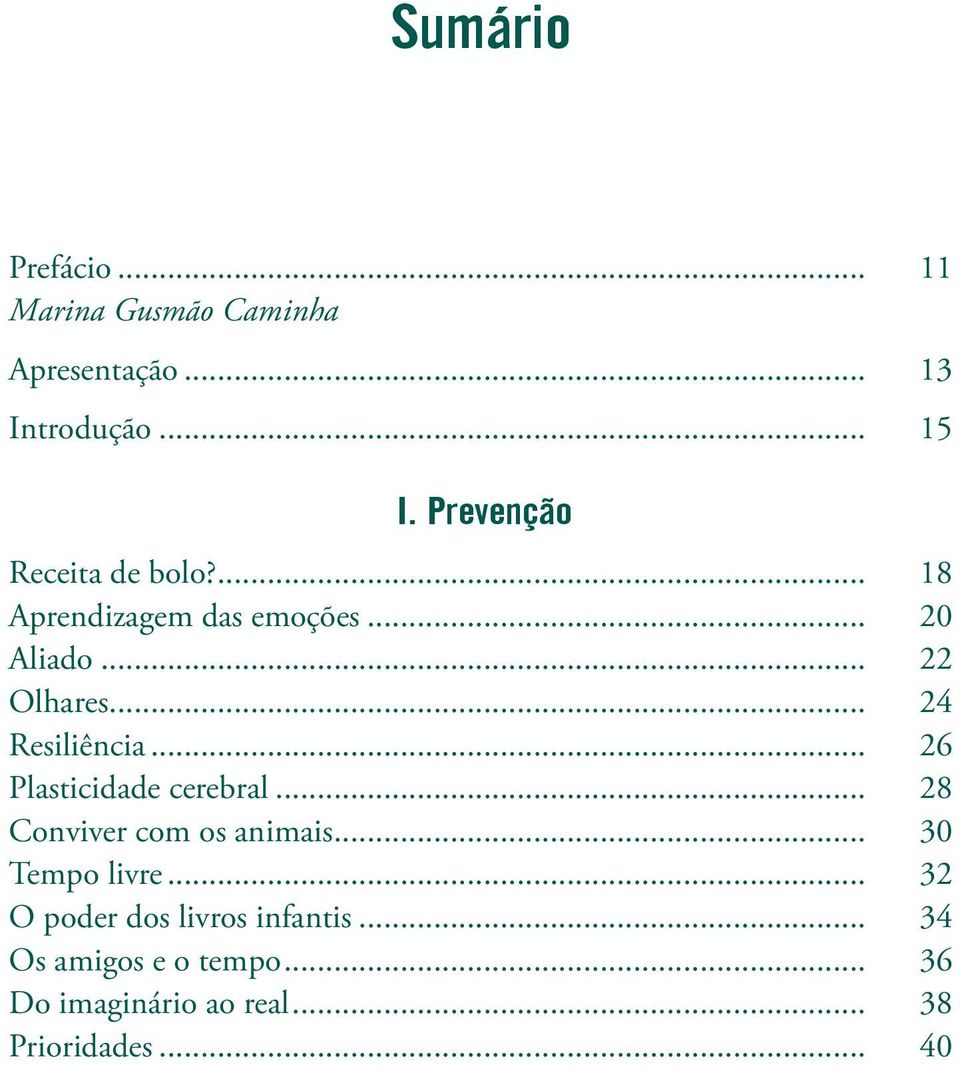 .. 24 Resiliência... 26 Plasticidade cerebral... 28 Conviver com os animais... 30 Tempo livre.