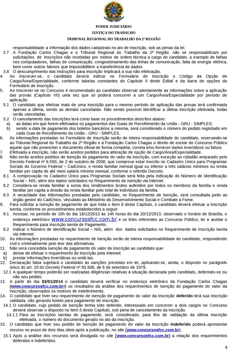 exemplo de falhas nos computadores, falhas de comunicação, congestionamento das linhas de comunicação, falta de energia elétrica, bem como outros fatores que impossibilitem a transferência de dados.