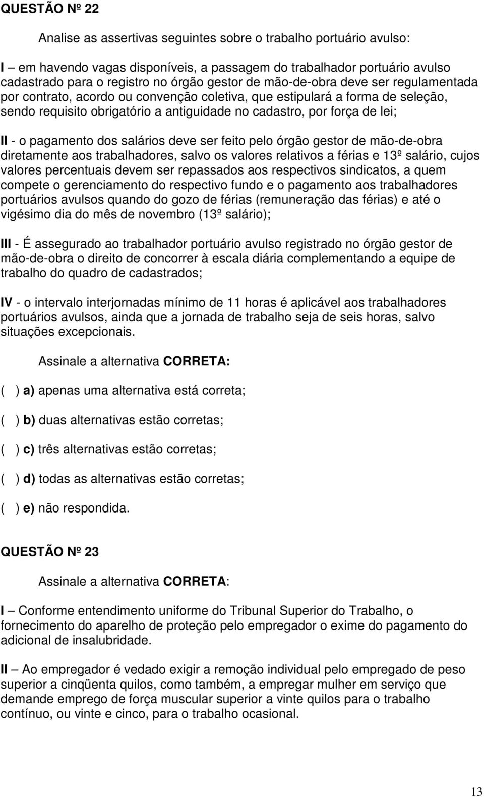 pagamento dos salários deve ser feito pelo órgão gestor de mão-de-obra diretamente aos trabalhadores, salvo os valores relativos a férias e 13º salário, cujos valores percentuais devem ser repassados