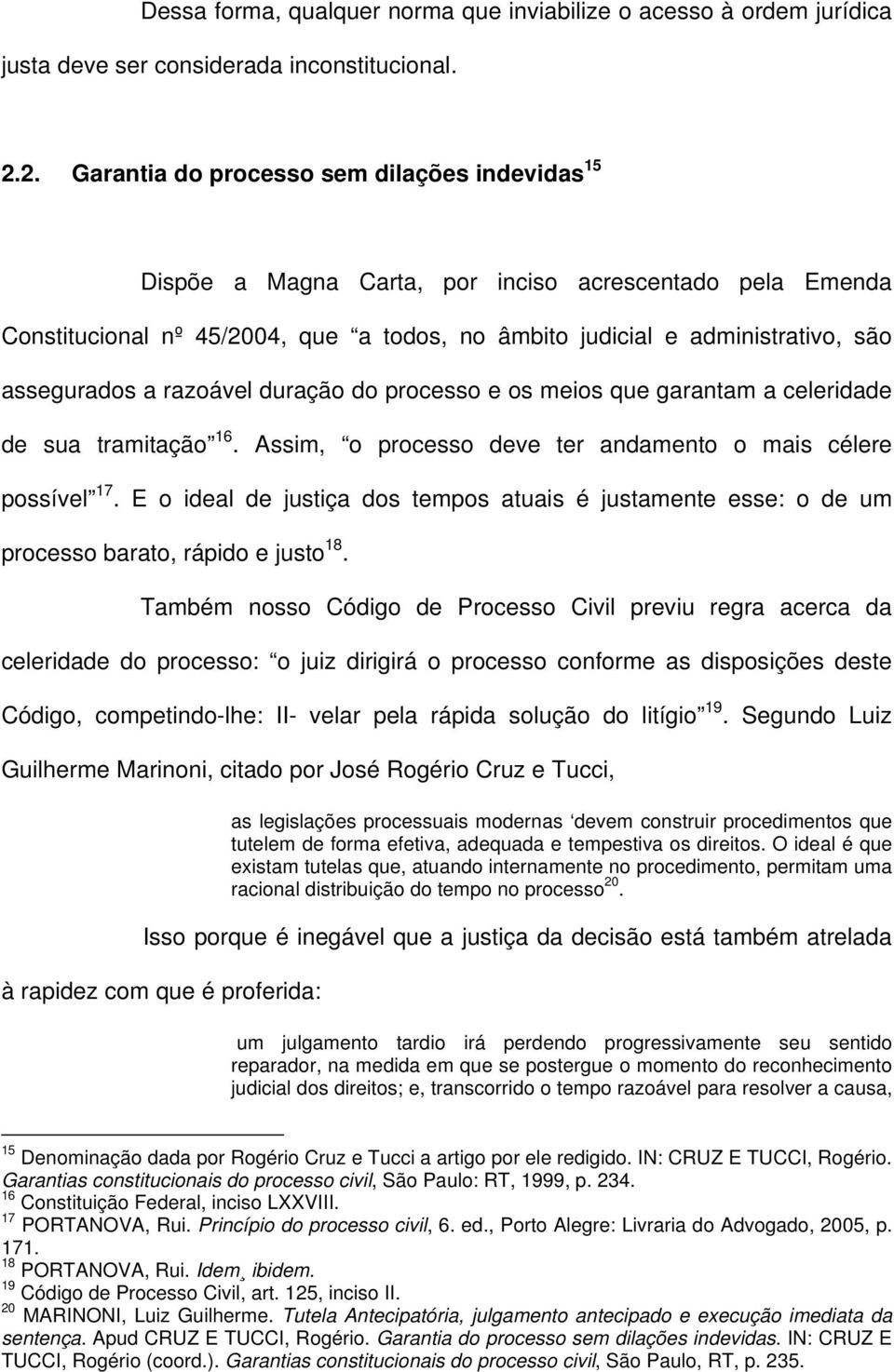 assegurados a razoável duração do processo e os meios que garantam a celeridade de sua tramitação 16. Assim, o processo deve ter andamento o mais célere possível 17.