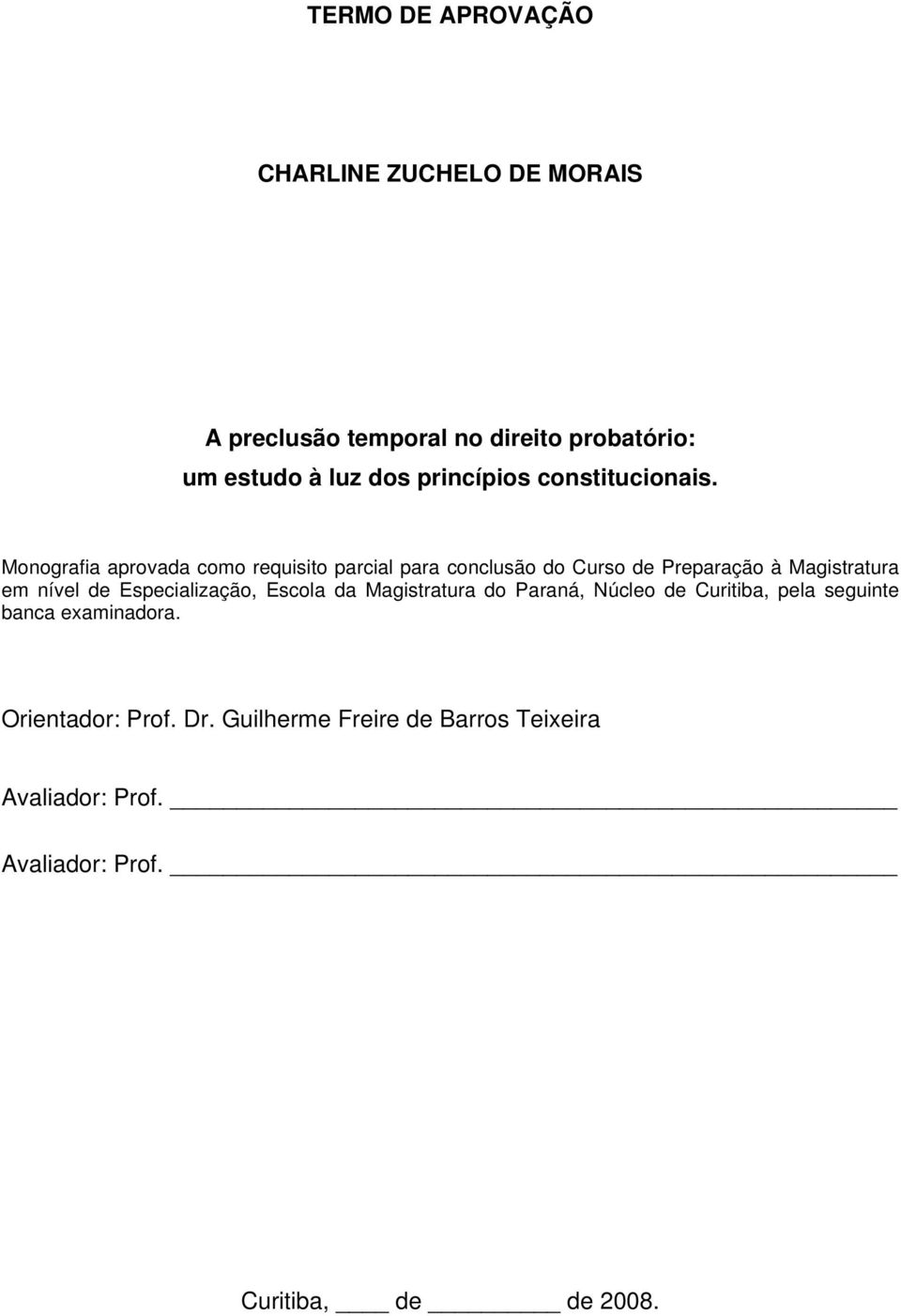 Monografia aprovada como requisito parcial para conclusão do Curso de Preparação à Magistratura em nível de