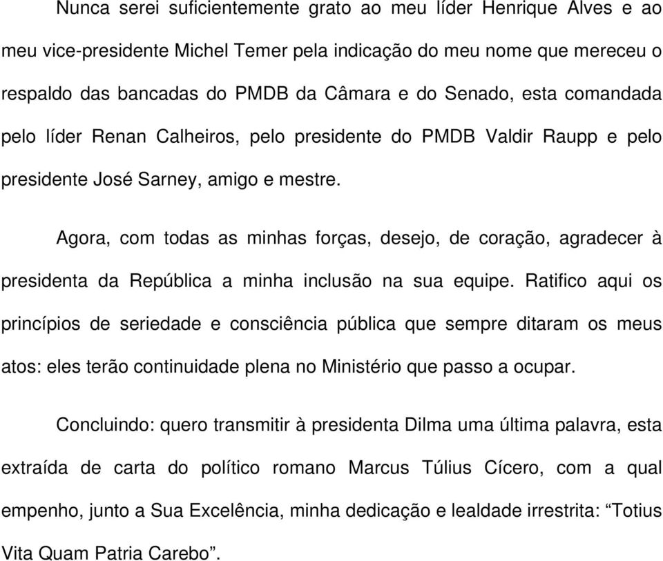 Agora, com todas as minhas forças, desejo, de coração, agradecer à presidenta da República a minha inclusão na sua equipe.