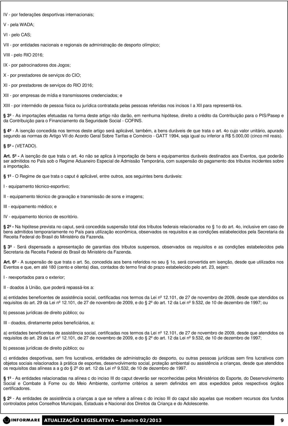 pessoa física ou jurídica contratada pelas pessoas referidas nos incisos I a XII para representá-los.