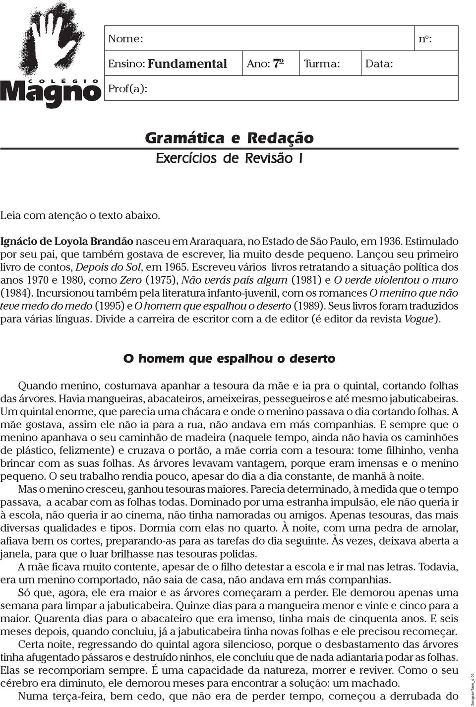 Lançou seu primeiro livro de contos, Depois do Sol, em 1965.