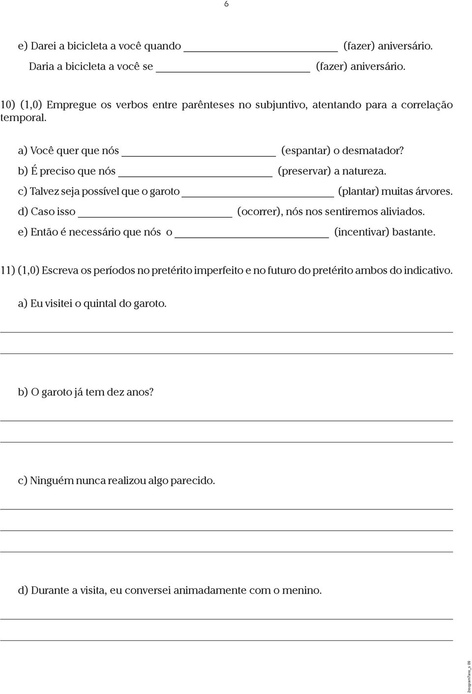 b) É preciso que nós (preservar) a natureza. c) Talvez seja possível que o garoto (plantar) muitas árvores. d) Caso isso (ocorrer), nós nos sentiremos aliviados.