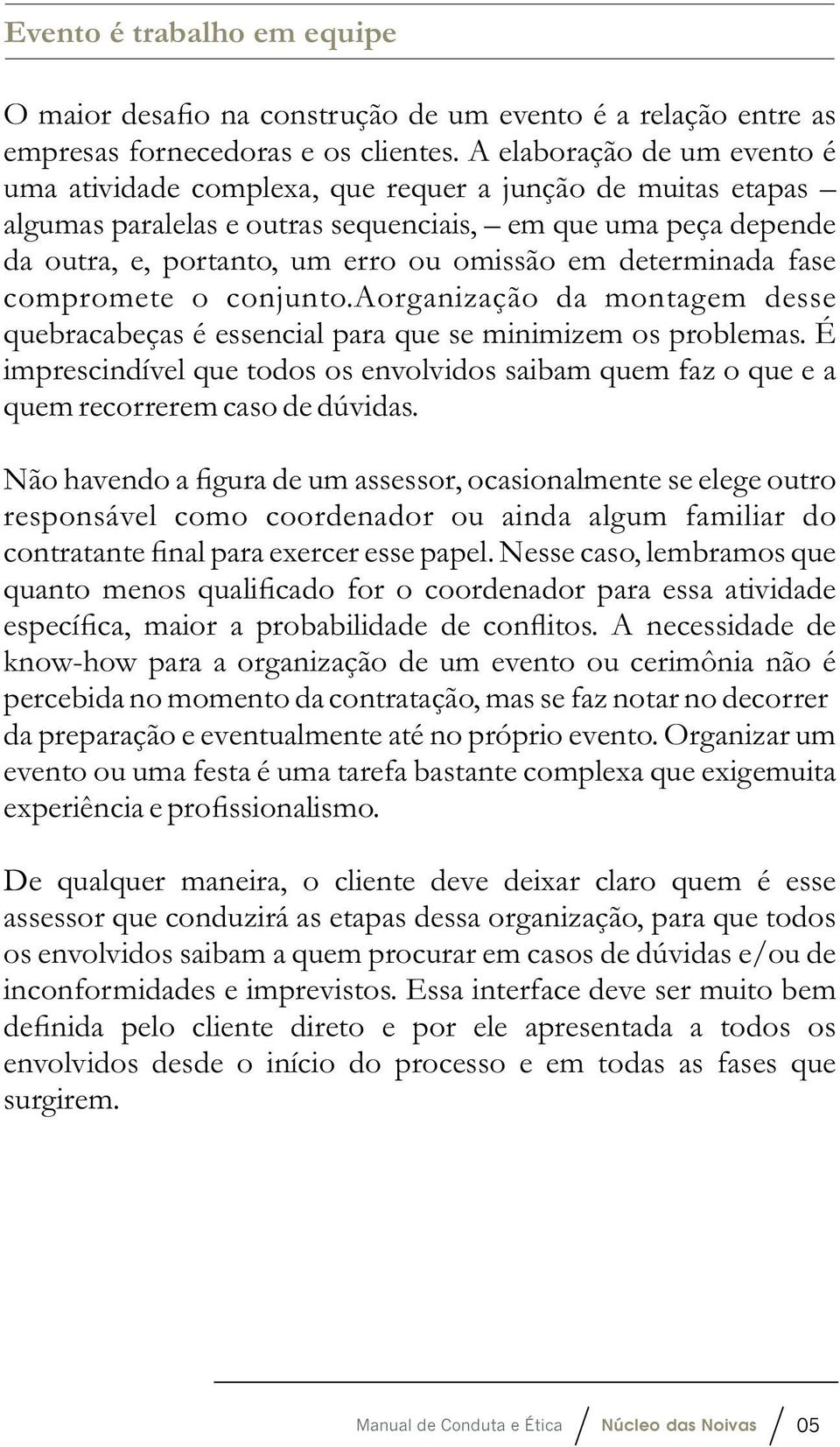 determinada fase compromete o conjunto.aorganização da montagem desse quebracabeças é essencial para que se minimizem os problemas.