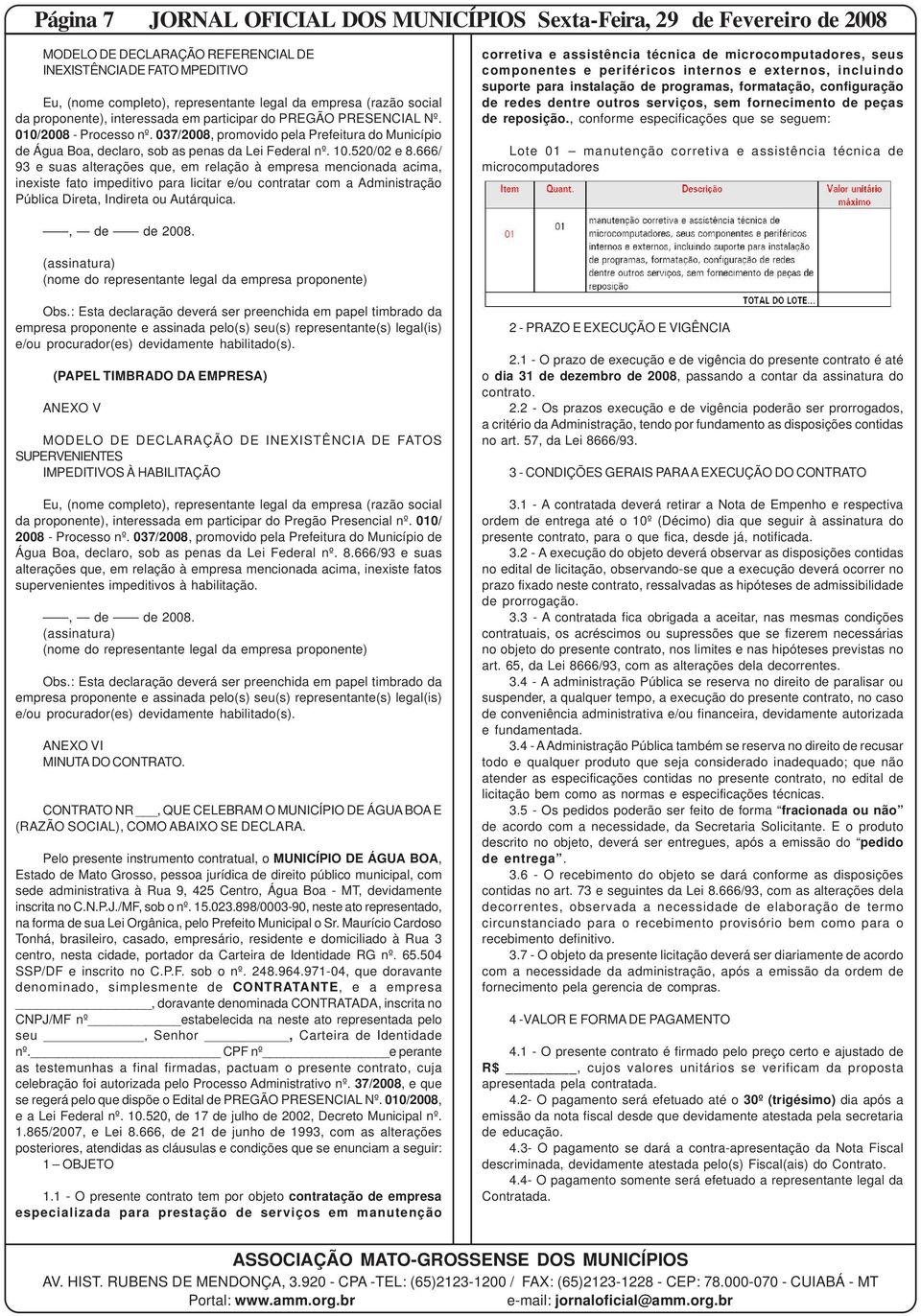 037/2008, promovido pela Prefeitura do Município de Água Boa, declaro, sob as penas da Lei Federal nº. 10.520/02 e 8.